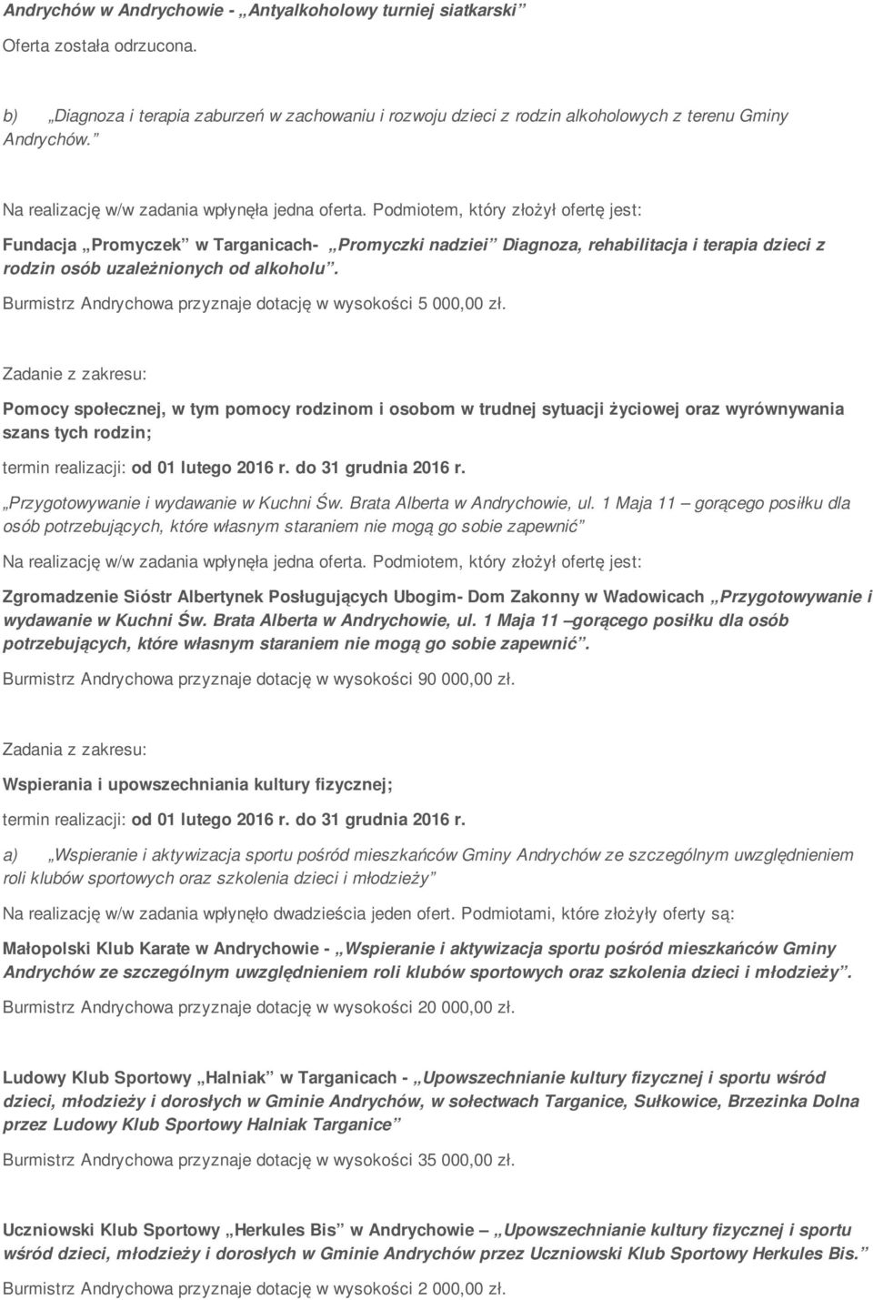 Podmiotem, który złożył ofertę jest: Fundacja Promyczek w Targanicach- Promyczki nadziei Diagnoza, rehabilitacja i terapia dzieci z rodzin osób uzależnionych od alkoholu.