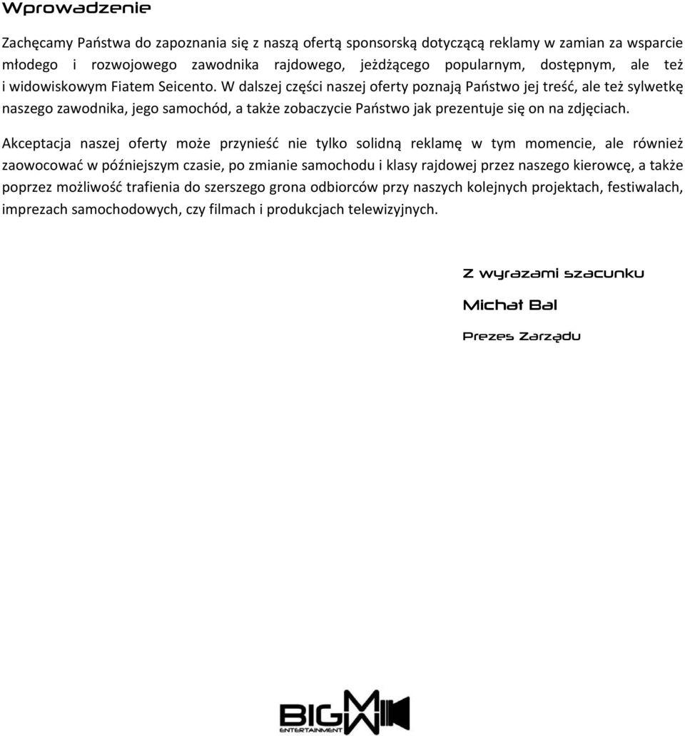 W dalszej części naszej oferty poznają Państwo jej treść, ale też sylwetkę naszego zawodnika, jego samochód, a także zobaczycie Państwo jak prezentuje się on na zdjęciach.