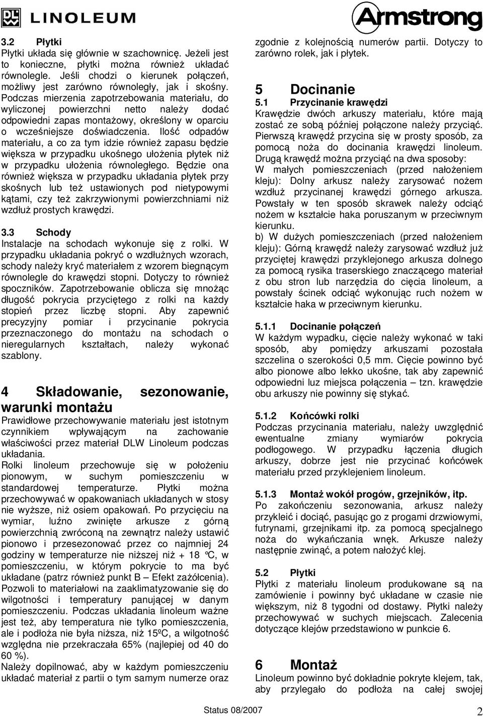 Ilość odpadów materiału, a co za tym idzie również zapasu będzie większa w przypadku ukośnego ułożenia płytek niż w przypadku ułożenia równoległego.