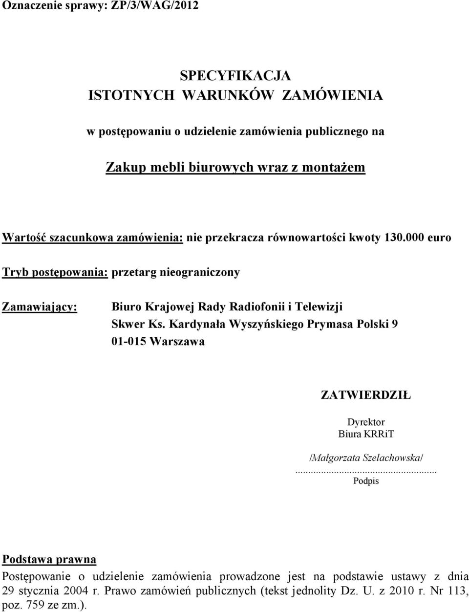 000 euro Tryb postępowania: przetarg nieograniczony Zamawiający: Biuro Krajowej Rady Radiofonii i Telewizji Skwer Ks.
