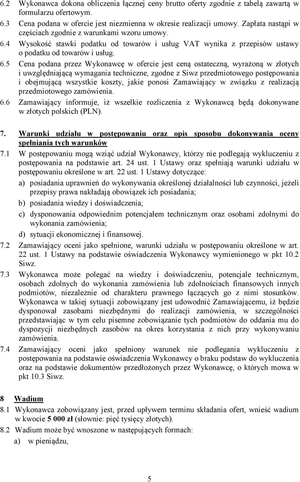 4 Wysokość stawki podatku od towarów i usług VAT wynika z przepisów ustawy o podatku od towarów i usług. 6.