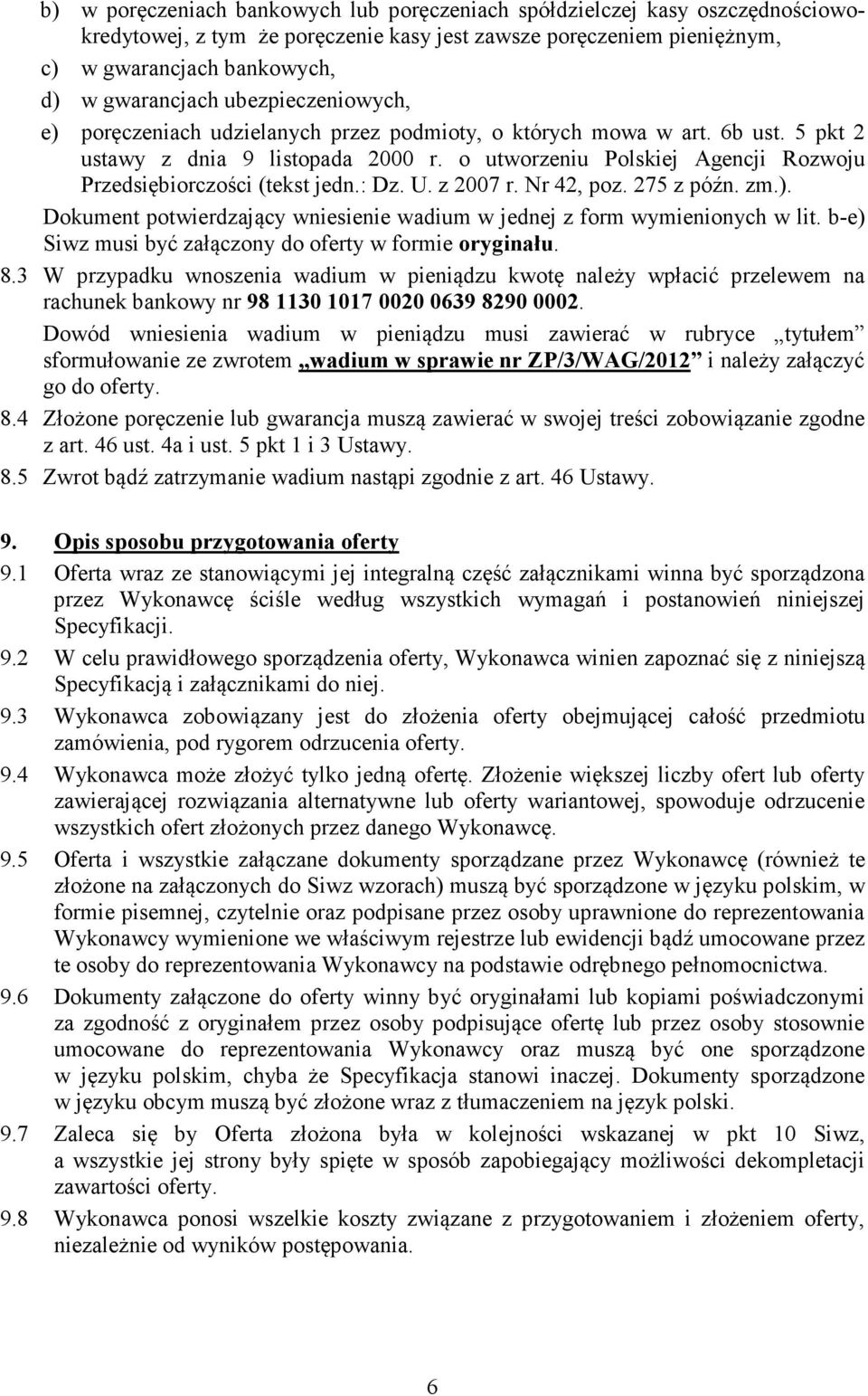 o utworzeniu Polskiej Agencji Rozwoju Przedsiębiorczości (tekst jedn.: Dz. U. z 2007 r. Nr 42, poz. 275 z późn. zm.). Dokument potwierdzający wniesienie wadium w jednej z form wymienionych w lit.