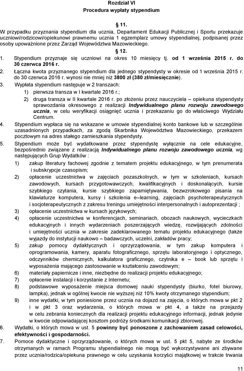 osoby upoważnione przez Zarząd Województwa Mazowieckiego. 12. 1. Stypendium przyznaje się uczniowi na okres 10 miesięcy tj. od 1 września 20