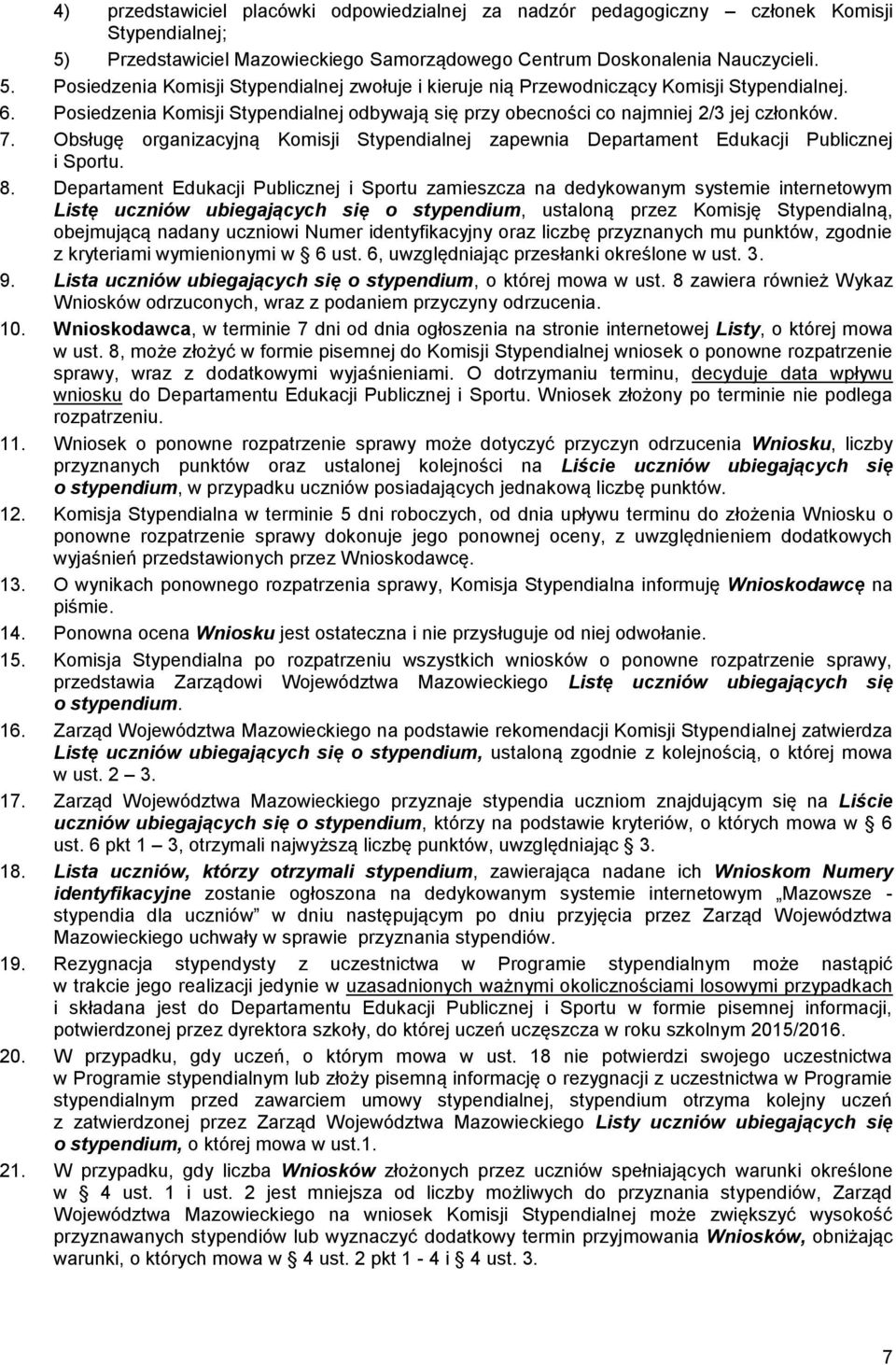 Departament Edukacji Publicznej i Sportu zamieszcza na dedykowanym systemie internetowym Listę uczniów ubiegających się o stypendium, ustaloną przez Komisję Stypendialną, obejmującą nadany uczniowi