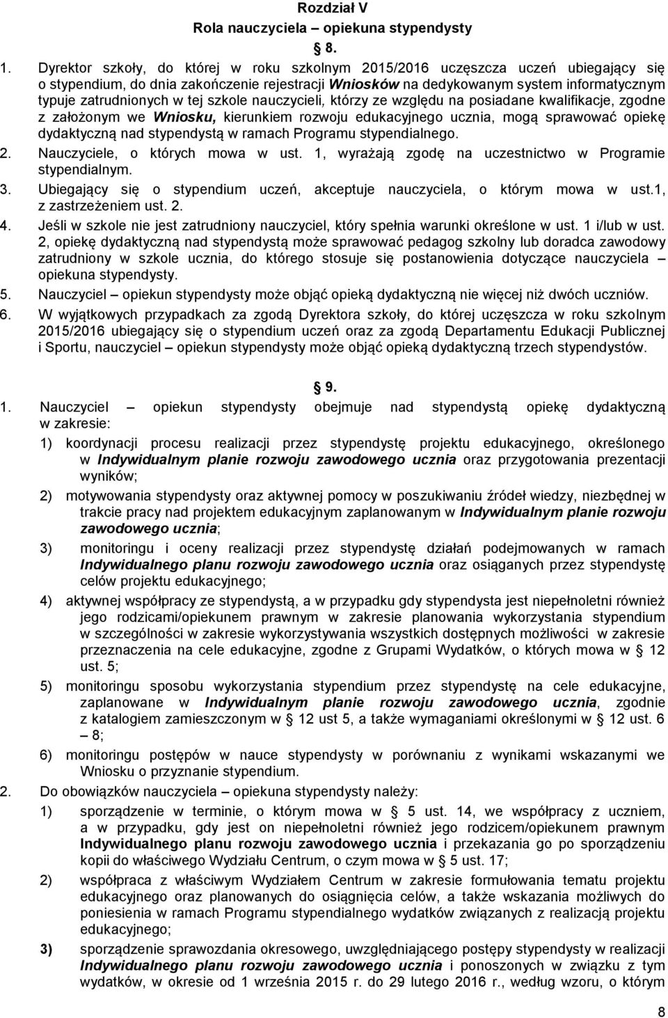 tej szkole nauczycieli, którzy ze względu na posiadane kwalifikacje, zgodne z założonym we Wniosku, kierunkiem rozwoju edukacyjnego ucznia, mogą sprawować opiekę dydaktyczną nad stypendystą w ramach