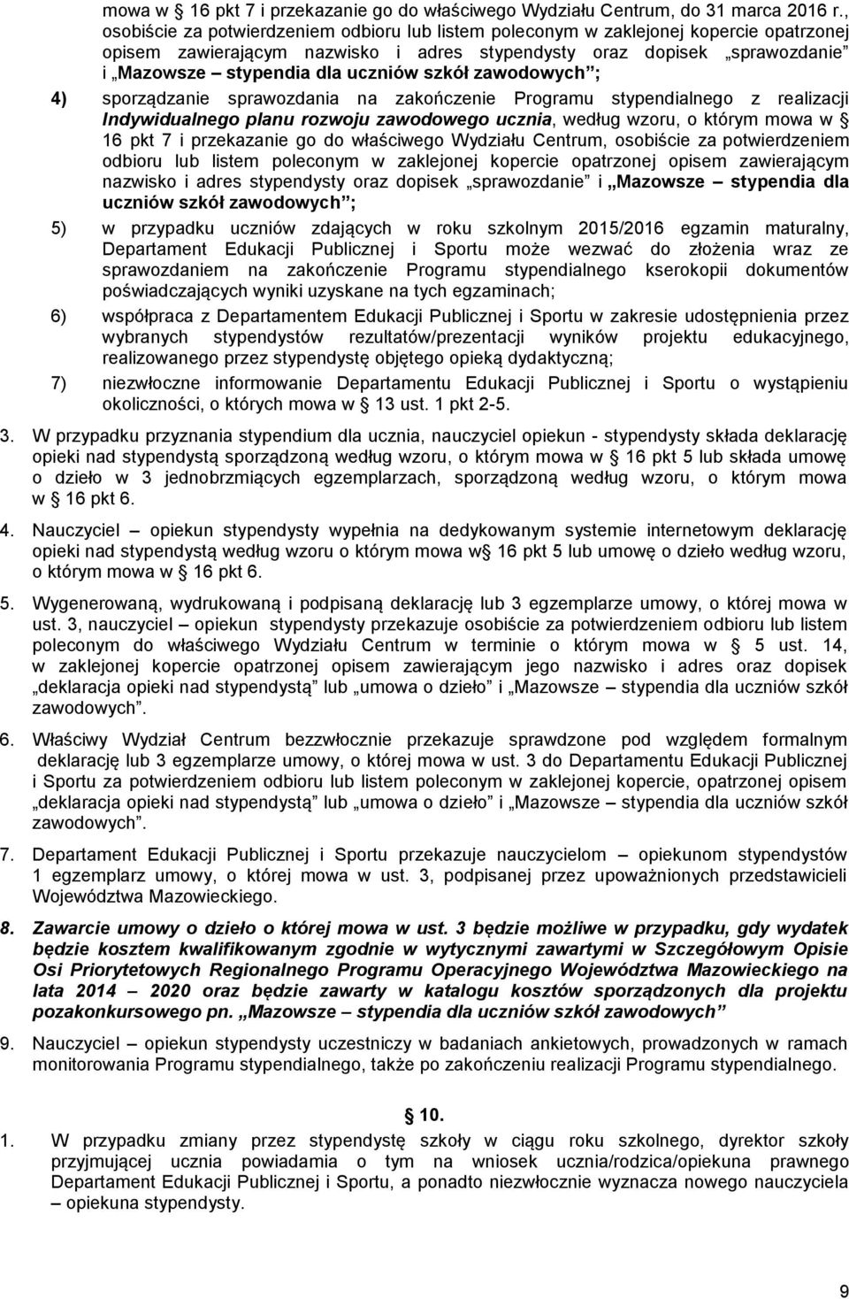 szkół zawodowych ; 4) sporządzanie sprawozdania na zakończenie Programu stypendialnego z realizacji Indywidualnego planu rozwoju zawodowego ucznia, według wzoru, o którym mowa w 16 pkt 7 i