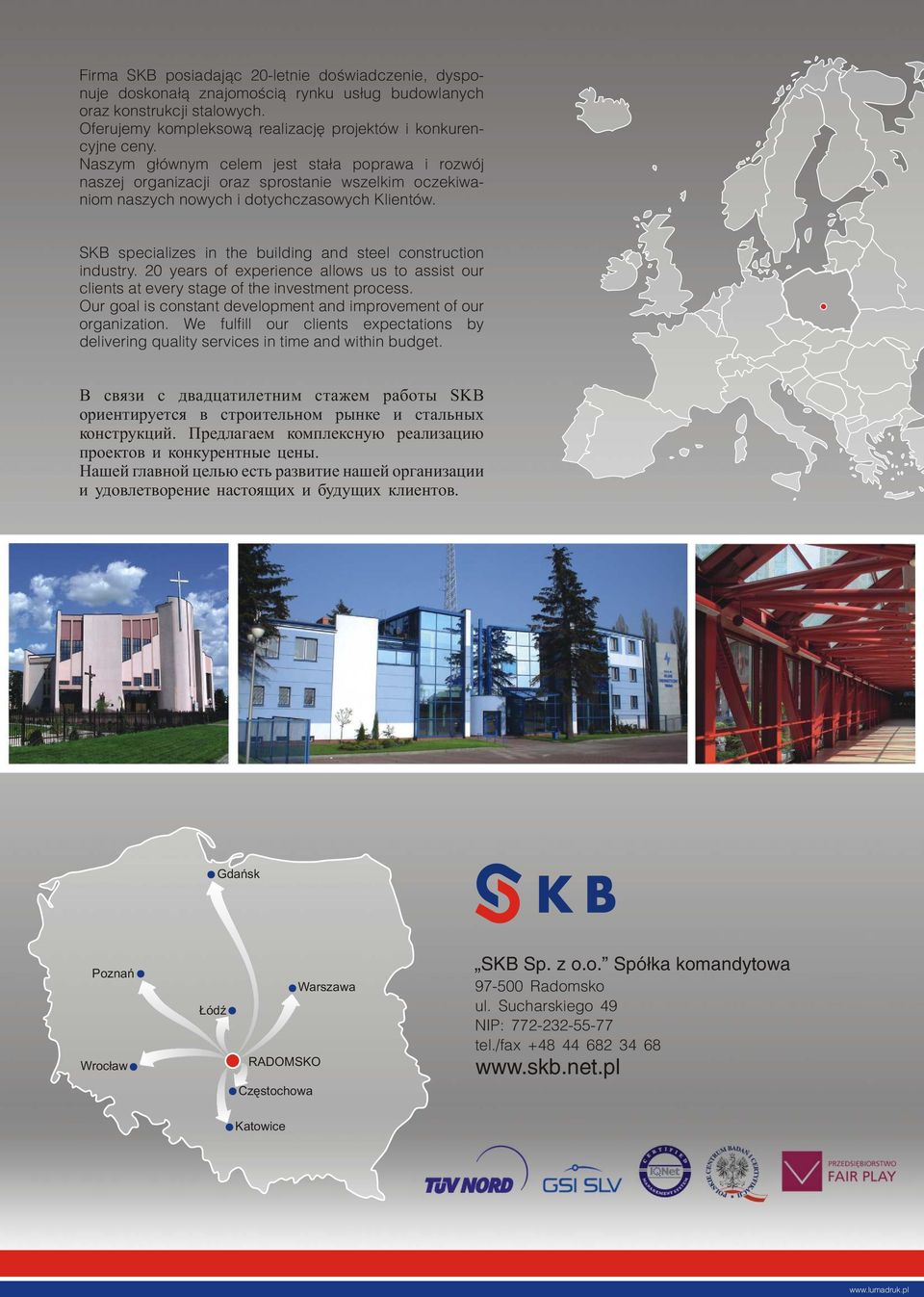 SKB specializes in the building and steel construction industry. 20 years of experience allows us to assist our clients at every stage of the investment process.