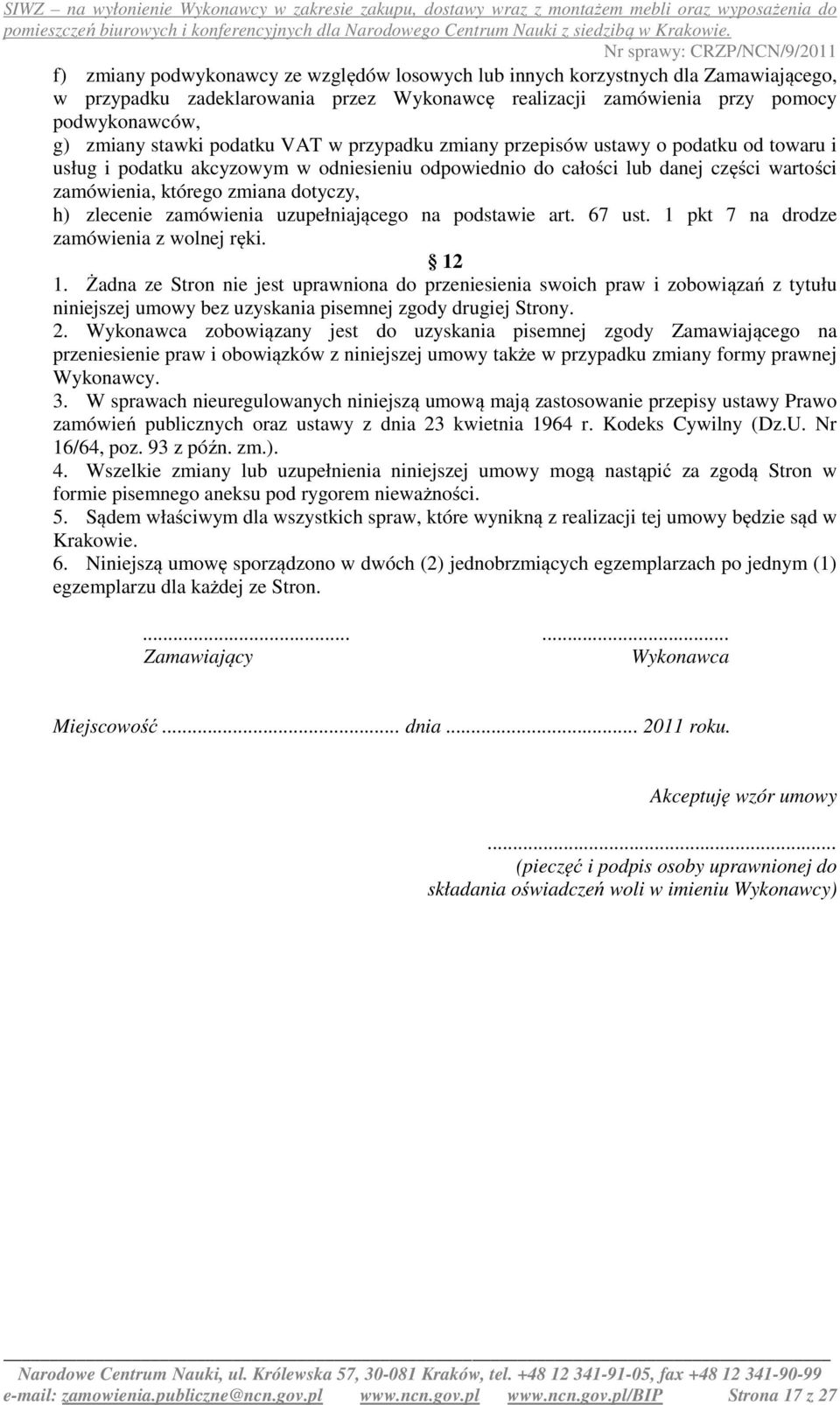 zlecenie zamówienia uzupełniającego na podstawie art. 67 ust. 1 pkt 7 na drodze zamówienia z wolnej ręki. 12 1.
