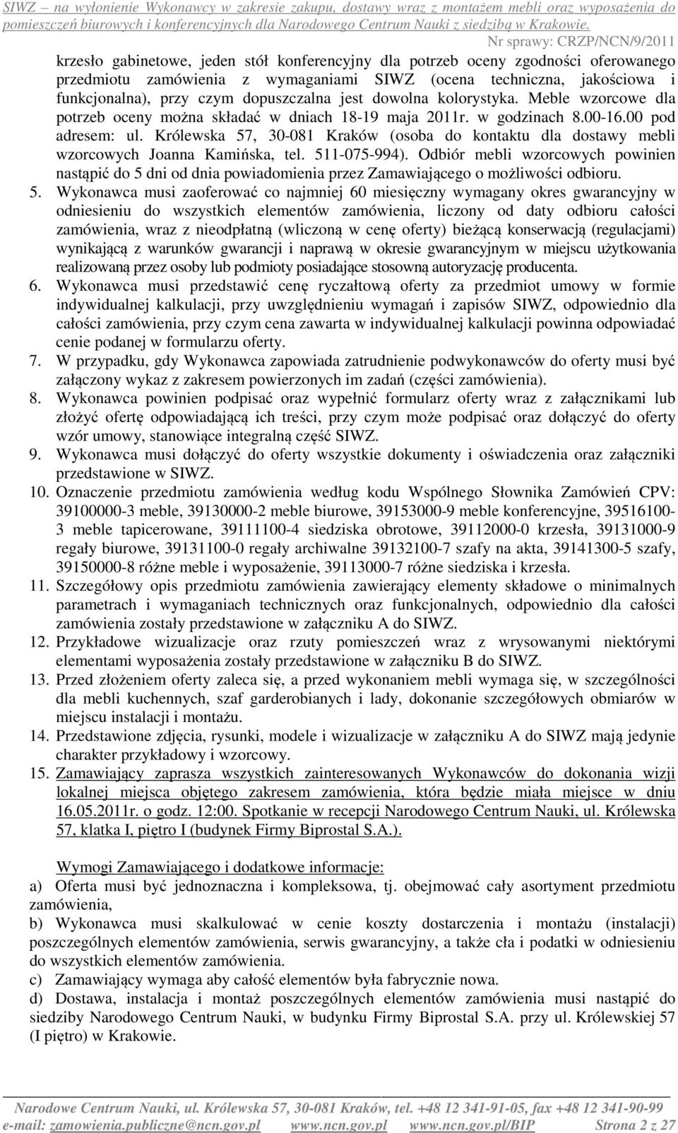 Królewska 57, 30-081 Kraków (osoba do kontaktu dla dostawy mebli wzorcowych Joanna Kamińska, tel. 511-075-994).