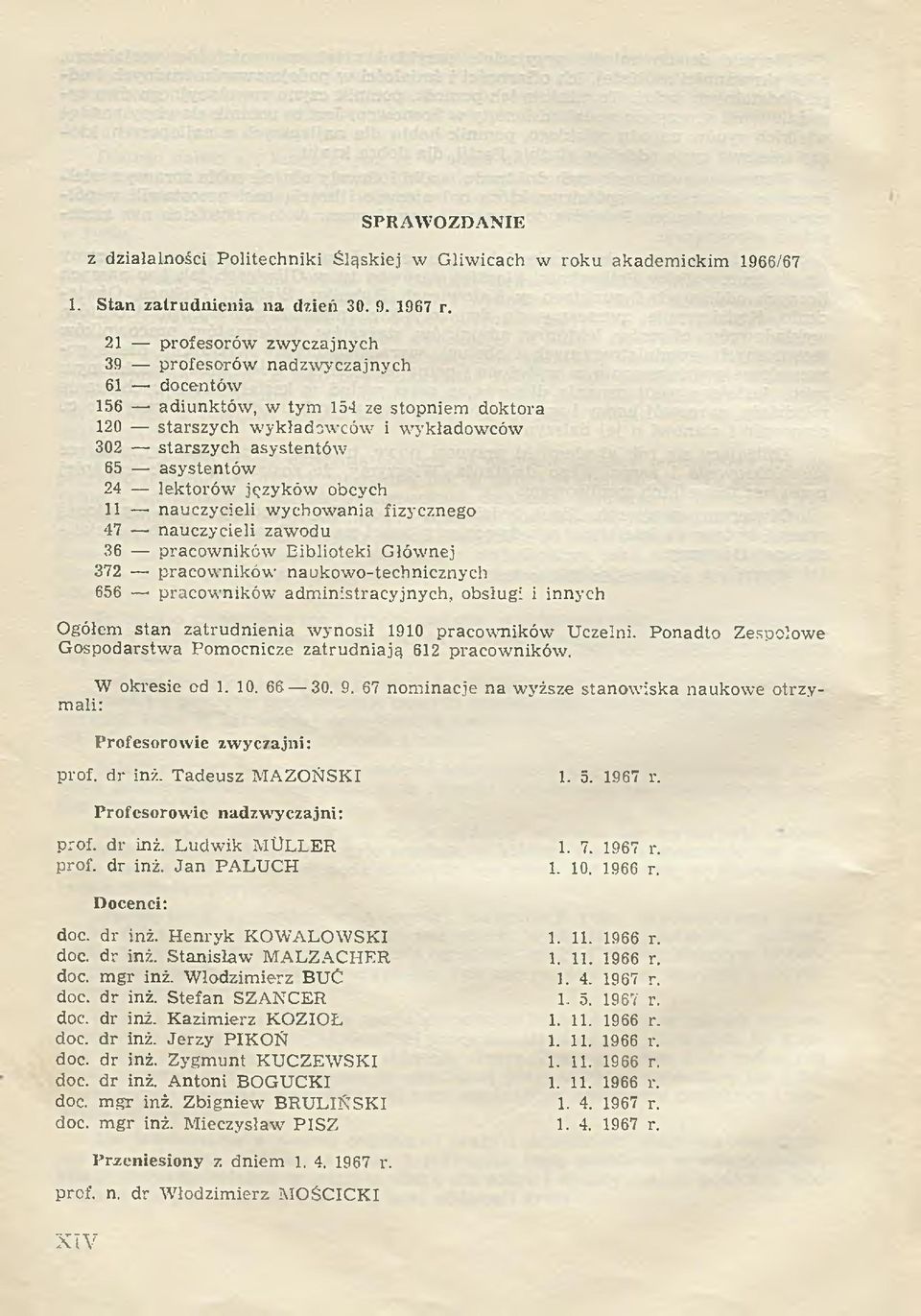 lektorów języków obcych 11 nauczycieli wychow ania fizycznego 47 nauczycieli zawodu 36 pracowników Biblioteki Głównej 372 pracow ników naukowo-technicznych 656 pracow ników adm inistracyjnych,