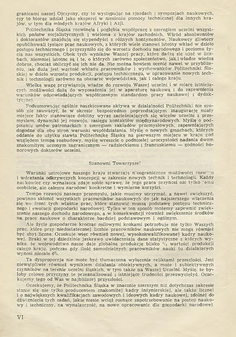 W śród absolw entów i doktorantów znajdują się stypendyści z różnych kontynentów.