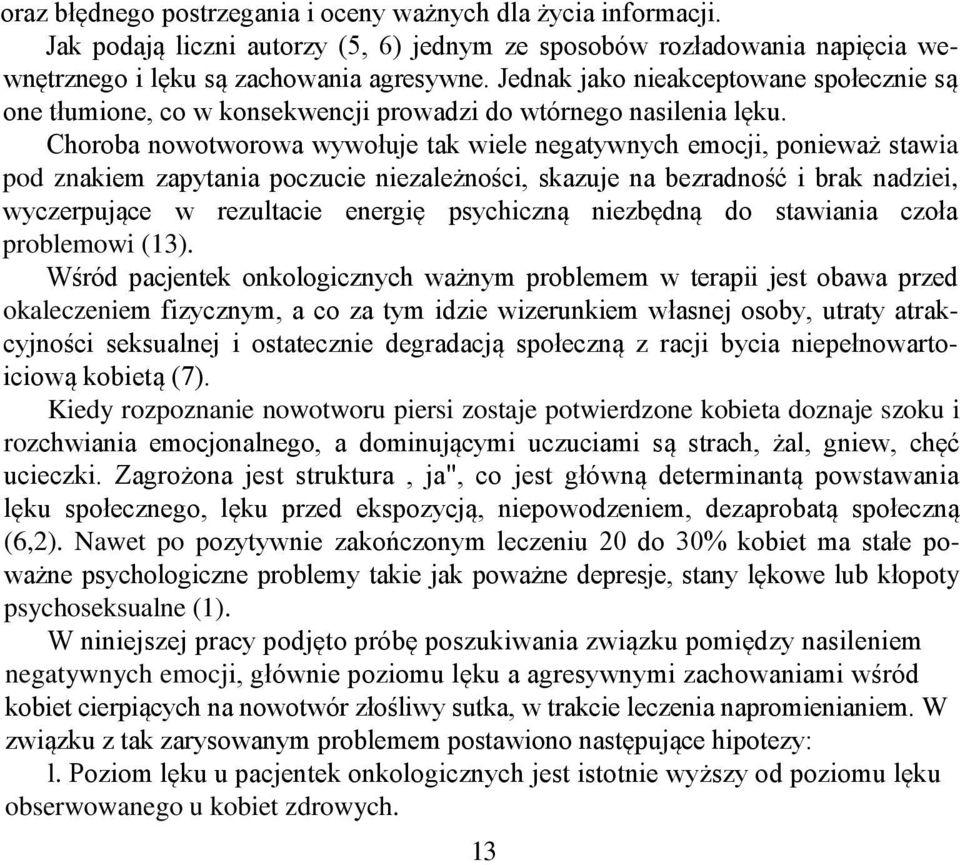 Choroba nowotworowa wywołuje tak wiele negatywnych emocji, ponieważ stawia pod znakiem zapytania poczucie niezależności, skazuje na bezradność i brak nadziei, wyczerpujące w rezultacie energię