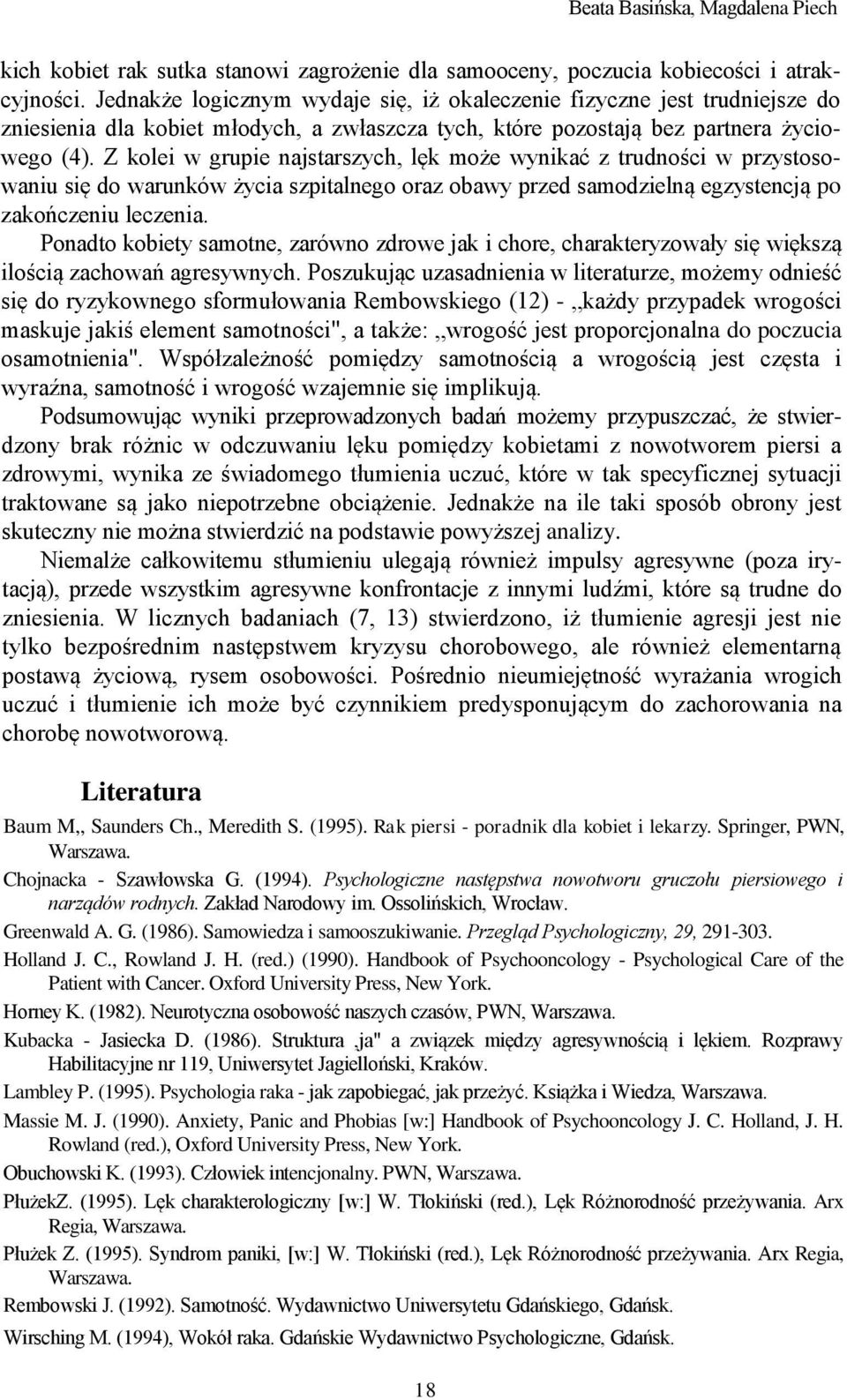Z kolei w grupie najstarszych, lęk może wynikać z trudności w przystosowaniu się do warunków życia szpitalnego oraz obawy przed samodzielną egzystencją po zakończeniu leczenia.