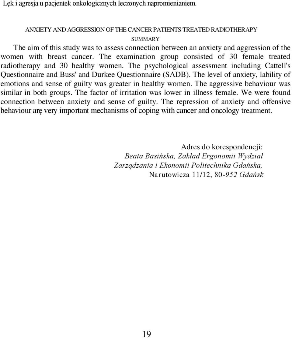 The examination group consisted of 30 female treated radiotherapy and 30 healthy women. The psychological assessment including Cattell's Questionnaire and Buss' and Durkee Questionnaire (SADB).