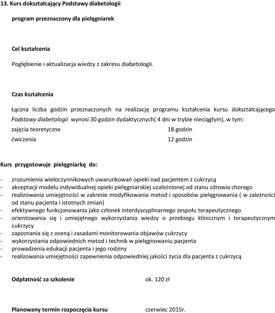 ćwiczenia 12 Kurs przygotowuje pielęgniarkę do: - zrozumienia wieloczynnikowych uwarunkowań opieki nad pacjentem z cukrzycą - akceptacji modelu indywidualnej opieki pielęgniarskiej uzależnionej od