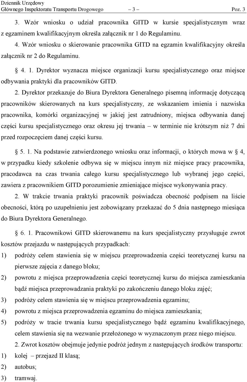 Dyrektor wyznacza miejsce organizacji kursu specjalistycznego oraz miejsce odbywania praktyki dla pracowników GITD. 2.