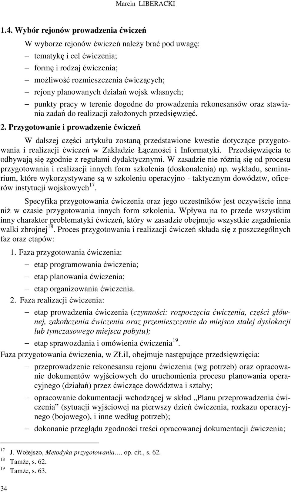 wojsk własnych; punkty pracy w terenie dogodne do prowadzenia rekonesansów oraz stawiania zadań do realizacji załoŝonych przedsięwzięć. 2.