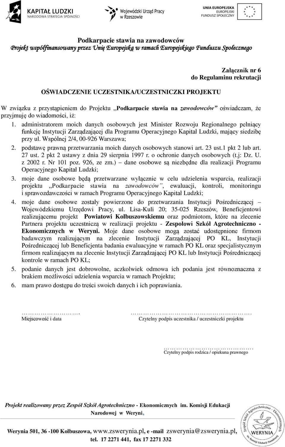 Wspólnej 2/4, 00-926 Warszawa; 2. podstawę prawną przetwarzania moich danych osobowych stanowi art. 23 ust.1 pkt 2 lub art. 27 ust. 2 pkt 2 ustawy z dnia 29 sierpnia 1997 r.