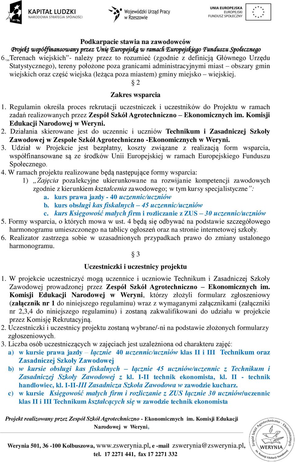 Regulamin określa proces rekrutacji uczestniczek i uczestników do Projektu w ramach zadań realizowanych przez Zespół Szkół Agrotechniczno Ekonomicznych im. Komisji Edukacji Narodowej w Weryni. 2.