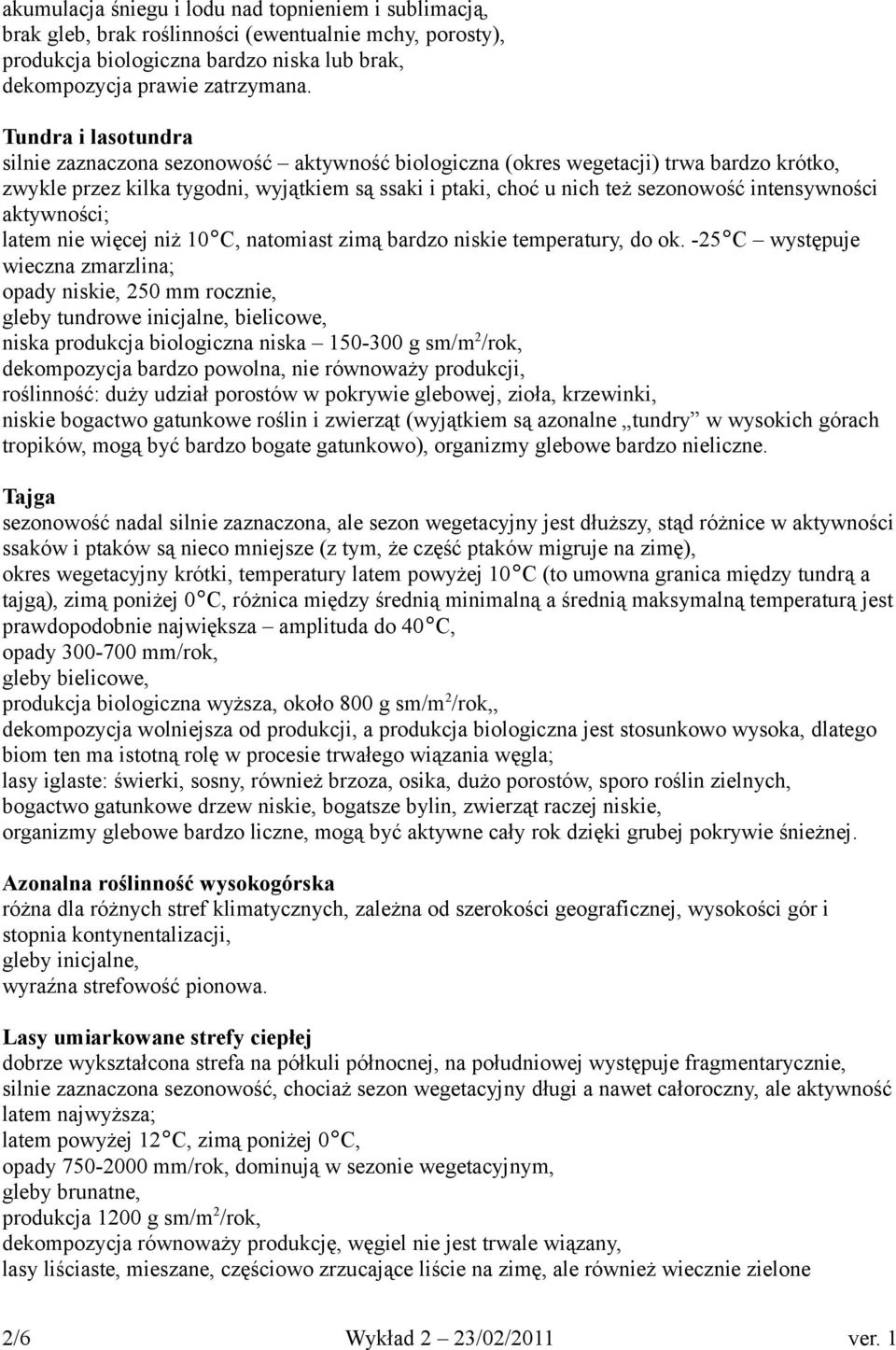 intensywności aktywności; latem nie więcej niż 10 C, natomiast zimą bardzo niskie temperatury, do ok.