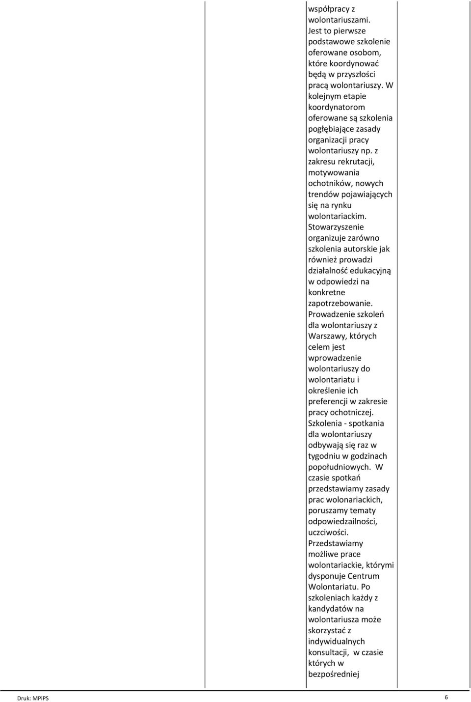 z zakresu rekrutacji, motywowania ochotnik¾w, nowych trend¾w pojawiaj cych siû na rynku wolontariackim.