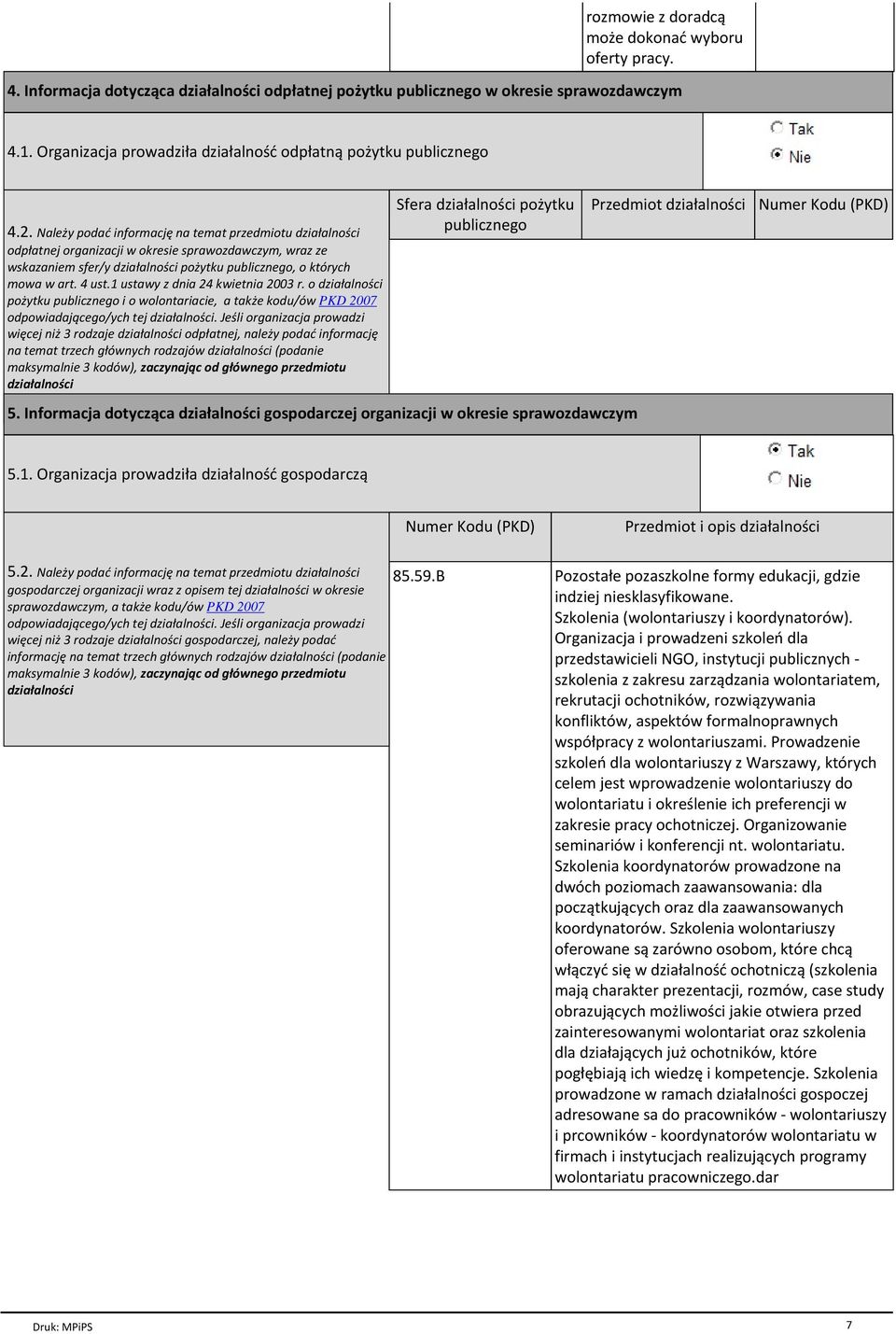 Nale y podaµ informacjû na temat przedmiotu dzia alno ci odp atnej organizacji w okresie sprawozdawczym, wraz ze wskazaniem sfer/y dzia alno ci po ytku publicznego, o kt¾rych mowa w art. 4 ust.