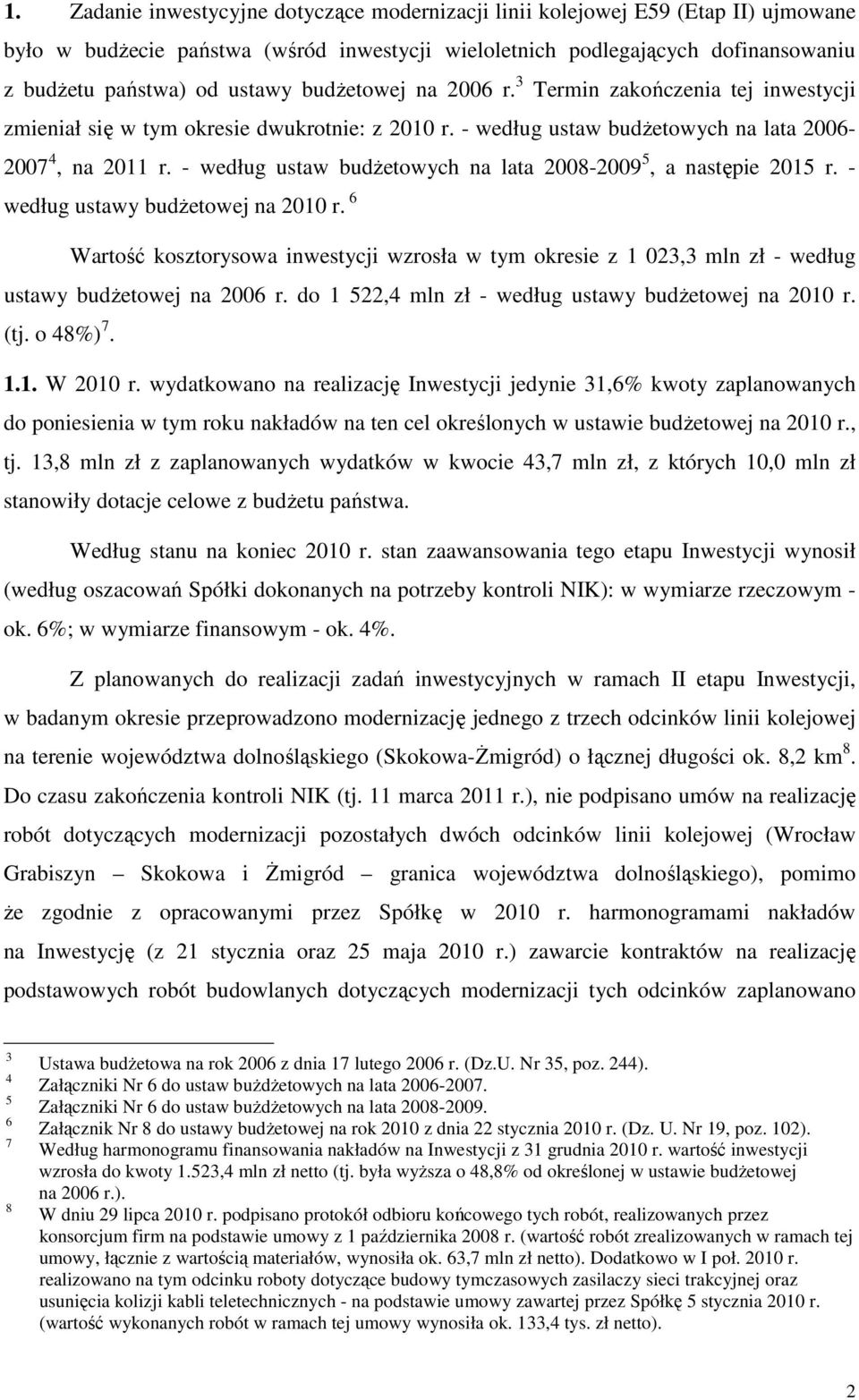 - według ustaw budŝetowych na lata 2008-2009 5, a następie 2015 r. - według ustawy budŝetowej na 2010 r.