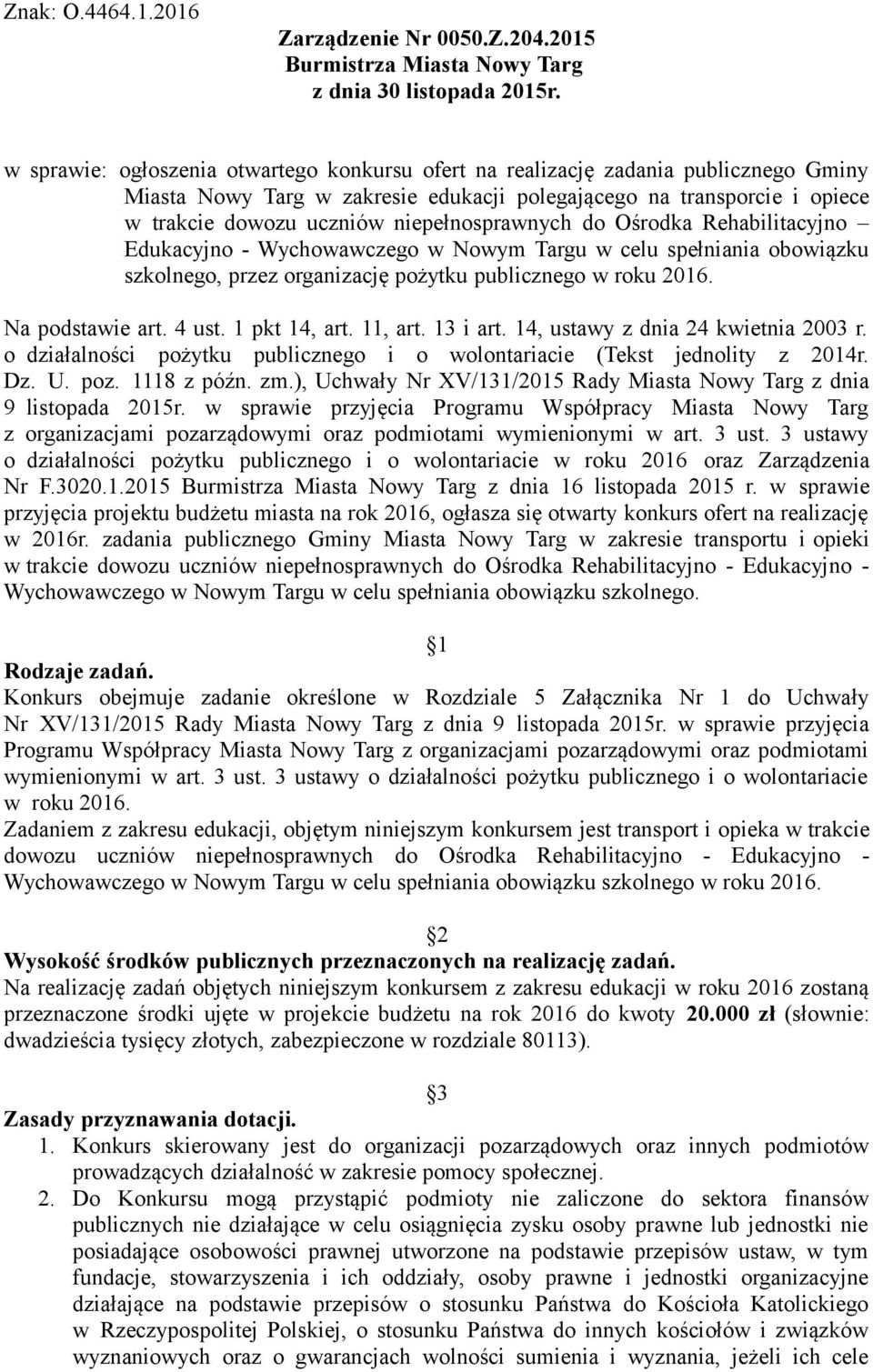 niepełnosprawnych do Ośrodka Rehabilitacyjno Edukacyjno - Wychowawczego w Nowym Targu w celu spełniania obowiązku szkolnego, przez organizację pożytku publicznego w roku 2016. Na podstawie art. 4 ust.