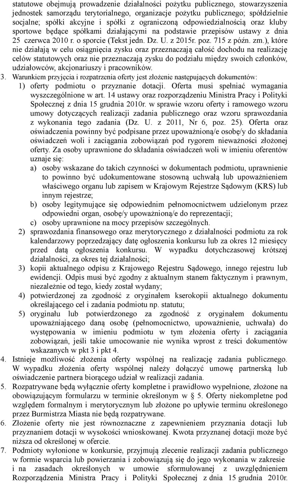 ), które nie działają w celu osiągnięcia zysku oraz przeznaczają całość dochodu na realizację celów statutowych oraz nie przeznaczają zysku do podziału między swoich członków, udziałowców,