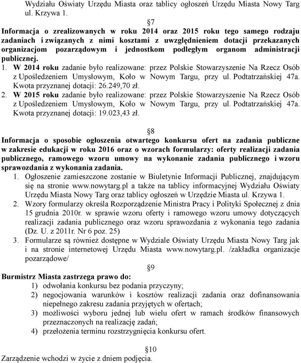 podległym organom administracji publicznej. 1. W 2014 roku zadanie było realizowane: przez Polskie Stowarzyszenie Na Rzecz Osób z Upośledzeniem Umysłowym, Koło w Nowym Targu, przy ul.