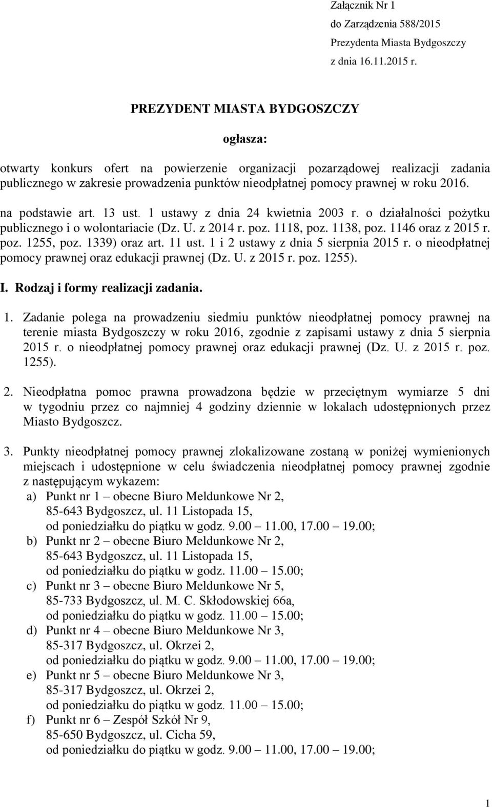 2016. na podstawie art. 13 ust. 1 ustawy z dnia 24 kwietnia 2003 r. o działalności pożytku publicznego i o wolontariacie (Dz. U. z 2014 r. poz. 1118, poz. 1138, poz. 1146 oraz z 2015 r. poz. 1255, poz.