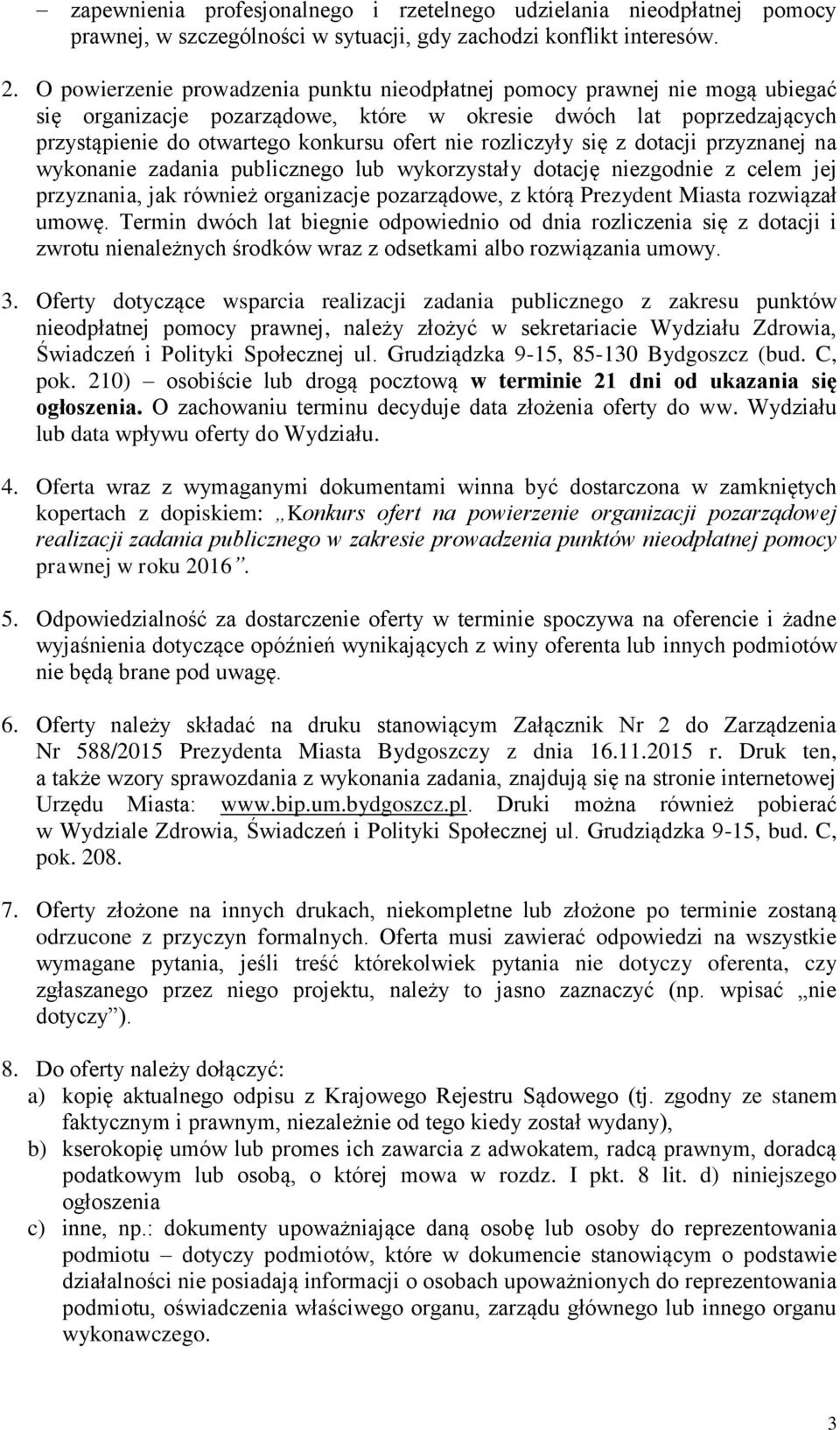 rozliczyły się z dotacji przyznanej na wykonanie zadania publicznego lub wykorzystały dotację niezgodnie z celem jej przyznania, jak również organizacje pozarządowe, z którą Prezydent Miasta