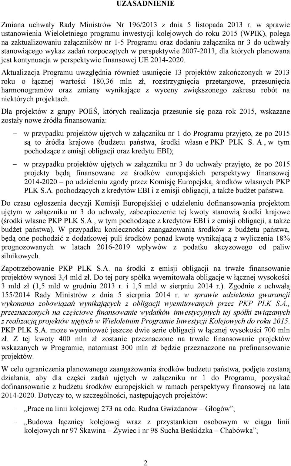 zadań rozpoczętych w perspektywie 2007-2013, dla których planowana jest kontynuacja w perspektywie finansowej UE 2014-2020.