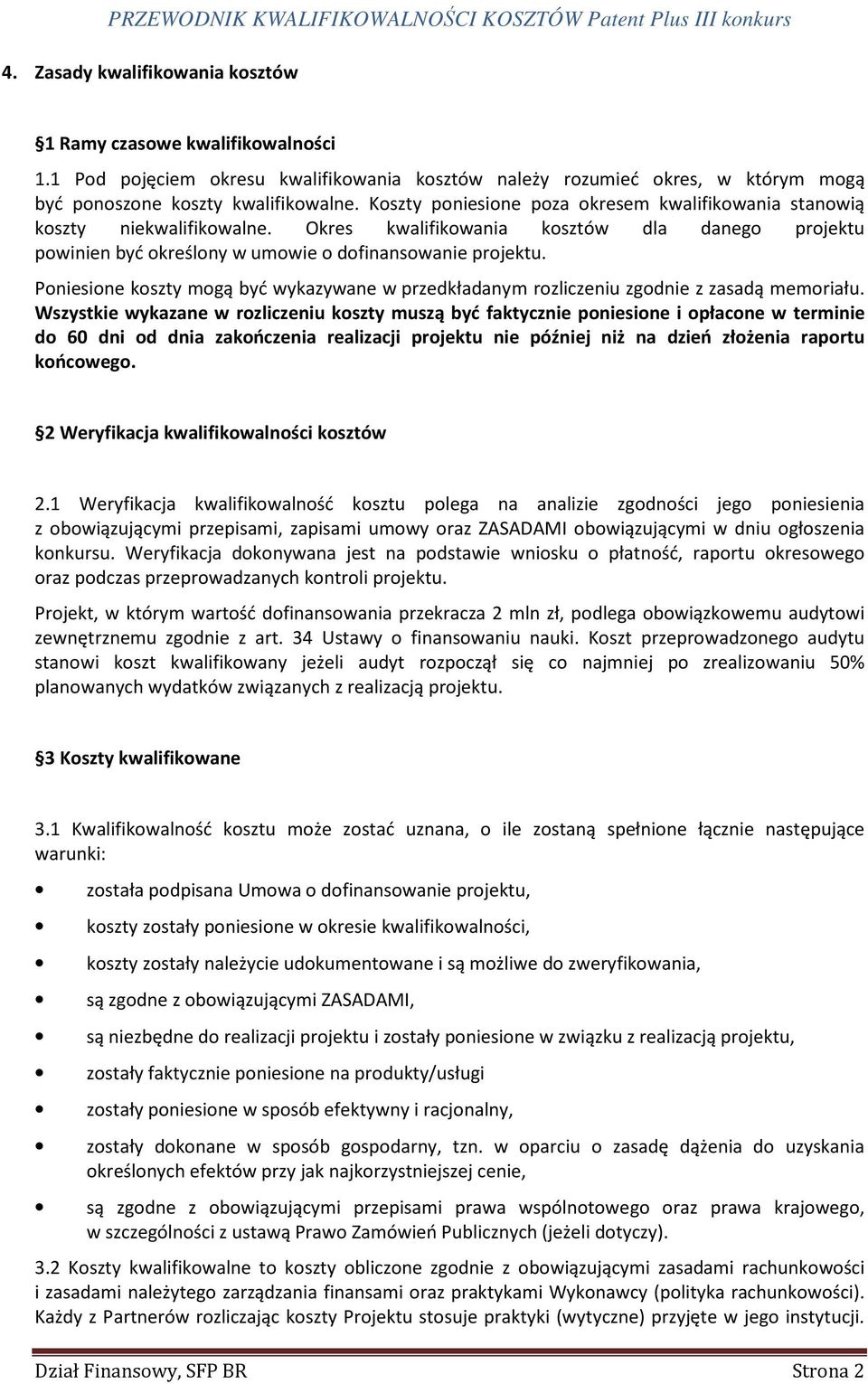 Poniesione koszty mogą być wykazywane w przedkładanym rozliczeniu zgodnie z zasadą memoriału.