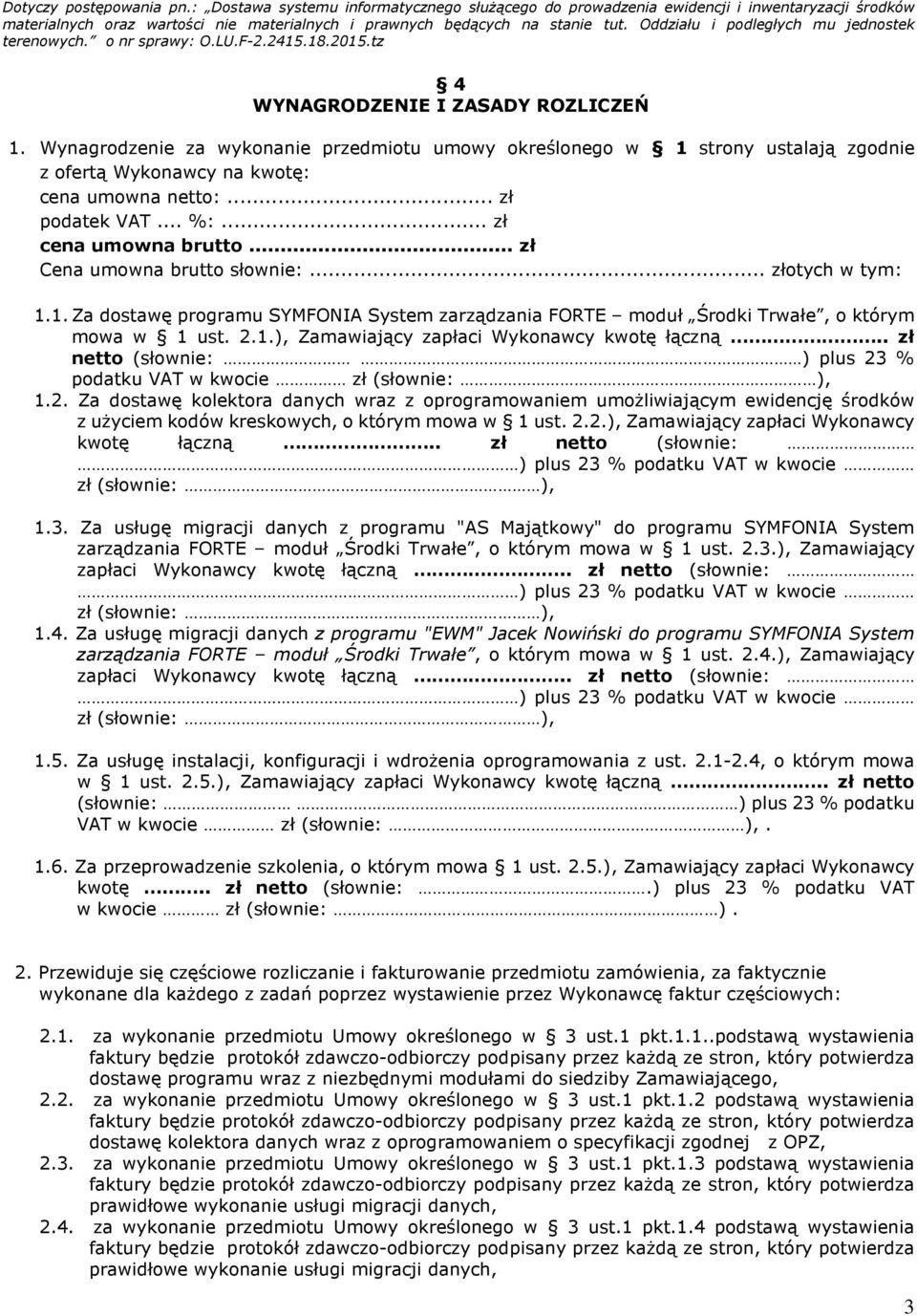 . zł netto (słownie: ) plus 23 % podatku VAT w kwocie zł (słownie: ), 1.2. Za dostawę kolektora danych wraz z oprogramowaniem umożliwiającym ewidencję środków z użyciem kodów kreskowych, o którym mowa w 1 ust.