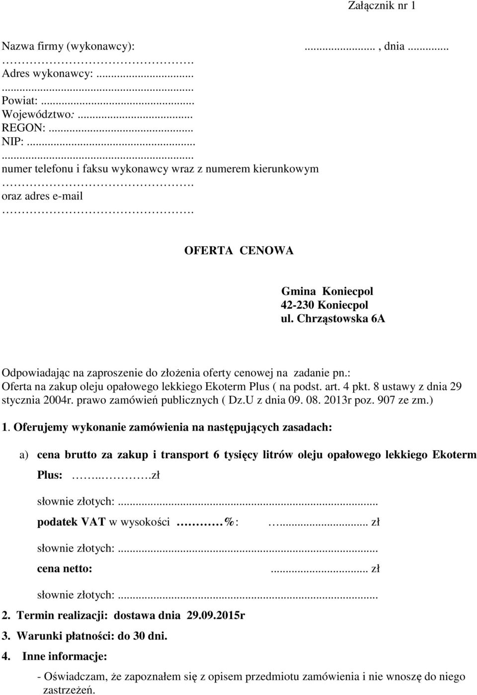 : Oferta na zakup oleju opałowego lekkiego Ekoterm Plus ( na podst. art. 4 pkt. 8 ustawy z dnia 29 stycznia 2004r. prawo zamówień publicznych ( Dz.U z dnia 09. 08. 2013r poz. 907 ze zm.) 1.