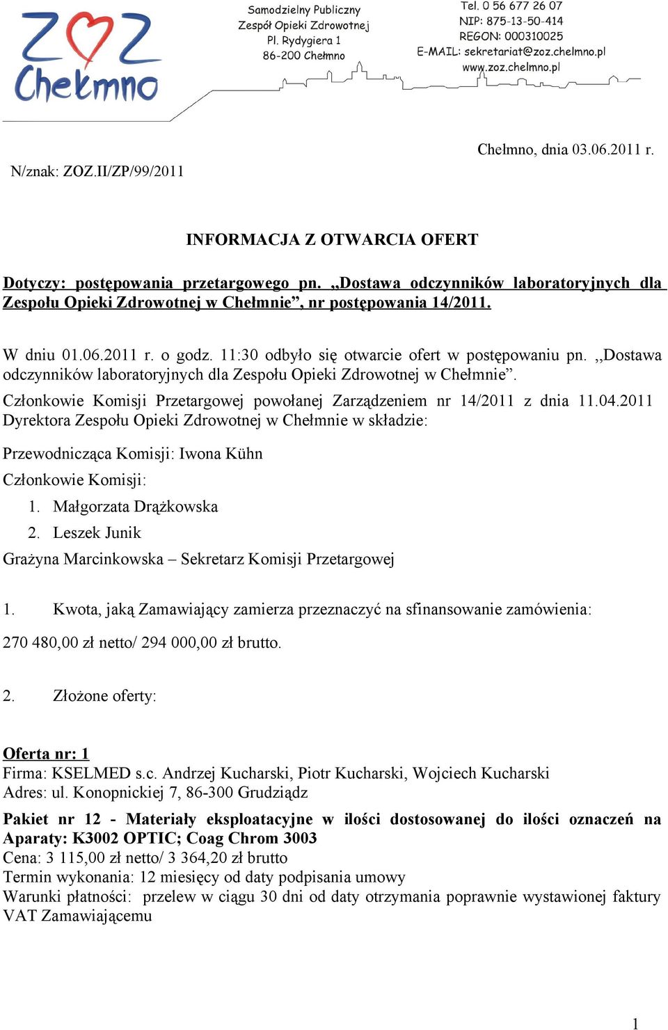 ,,dostawa odczynników laboratoryjnych dla Zespołu Opieki Zdrowotnej w Chełmnie. Członkowie Komisji Przetargowej powołanej Zarządzeniem nr 14/2011 z dnia 11.04.
