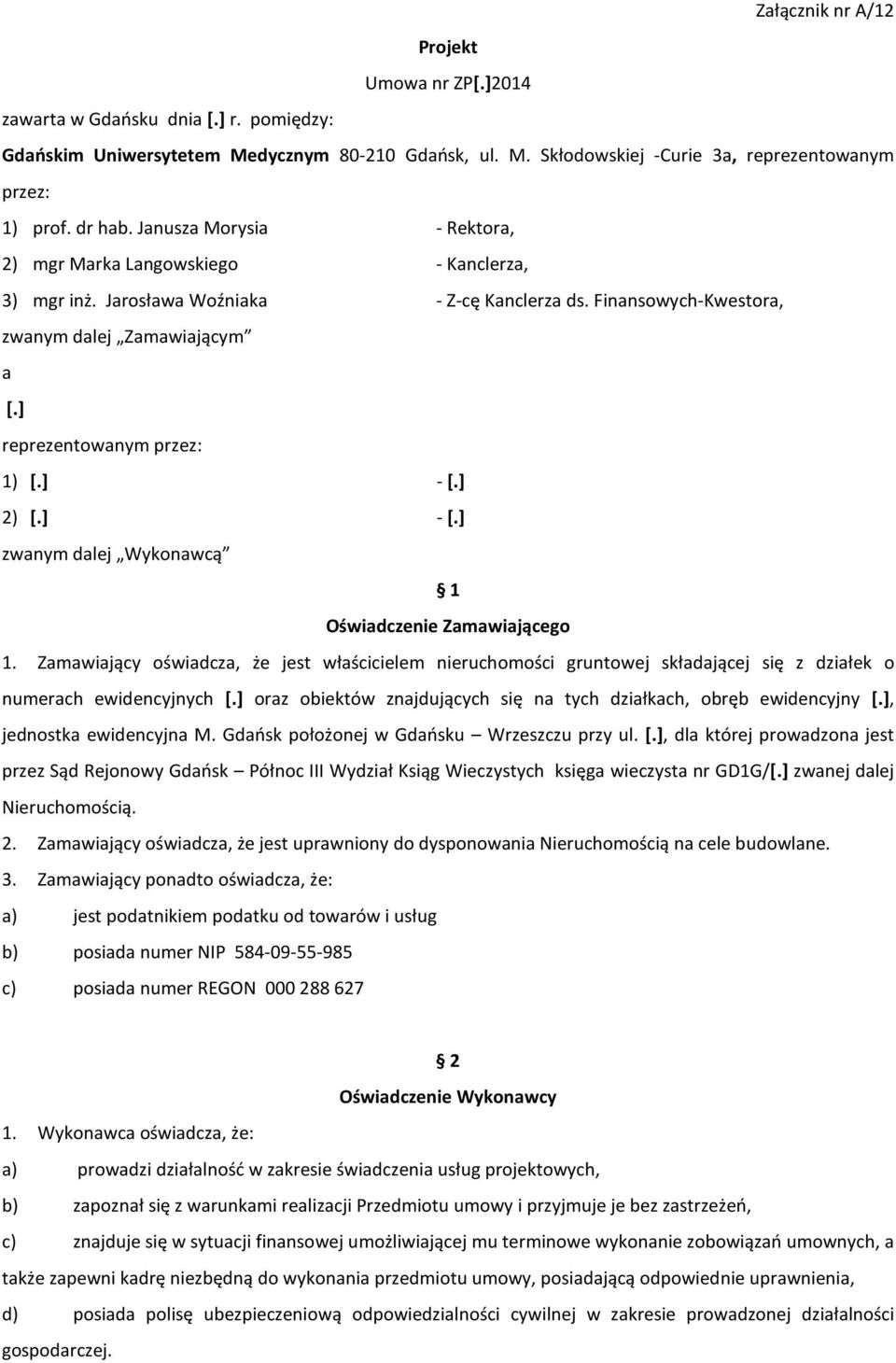 ] reprezentowanym przez: 1) [.] -[.] 2) [.] -[.] zwanym dalej Wykonawcą 1 Oświadczenie Zamawiającego 1.