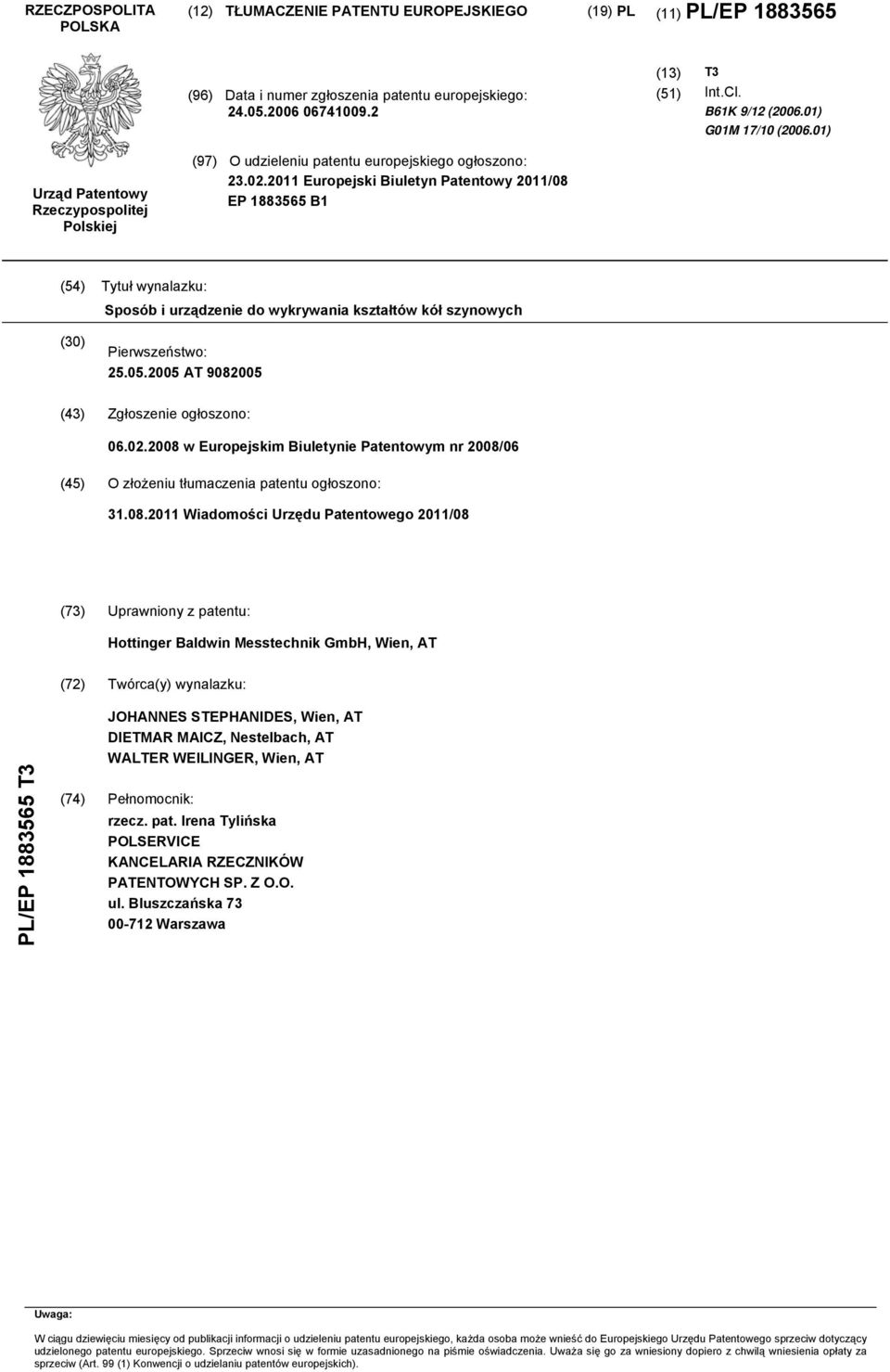 11 Europejski Biuletyn Patentowy 11/08 EP 18836 B1 (4) Tytuł wynalazku: Sposób i urządzenie do wykrywania kształtów kół szynowych (30) Pierwszeństwo: 2.0.0 AT 9080 (43) Zgłoszenie ogłoszono: 06.02.