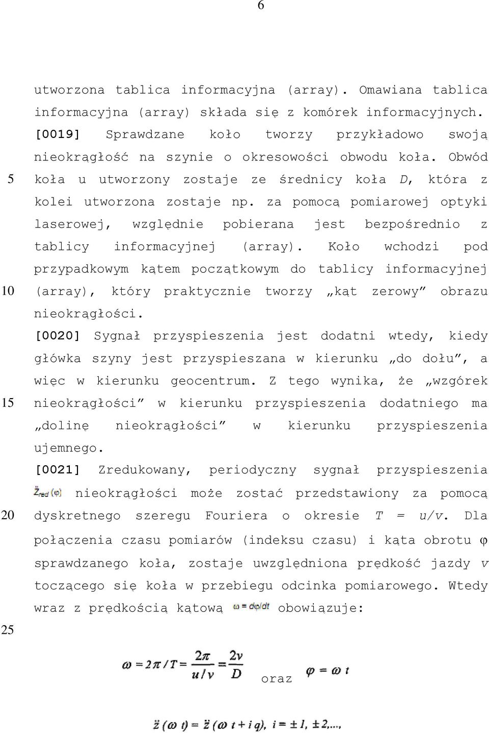 za pomocą pomiarowej optyki laserowej, względnie pobierana jest bezpośrednio z tablicy informacyjnej (array).