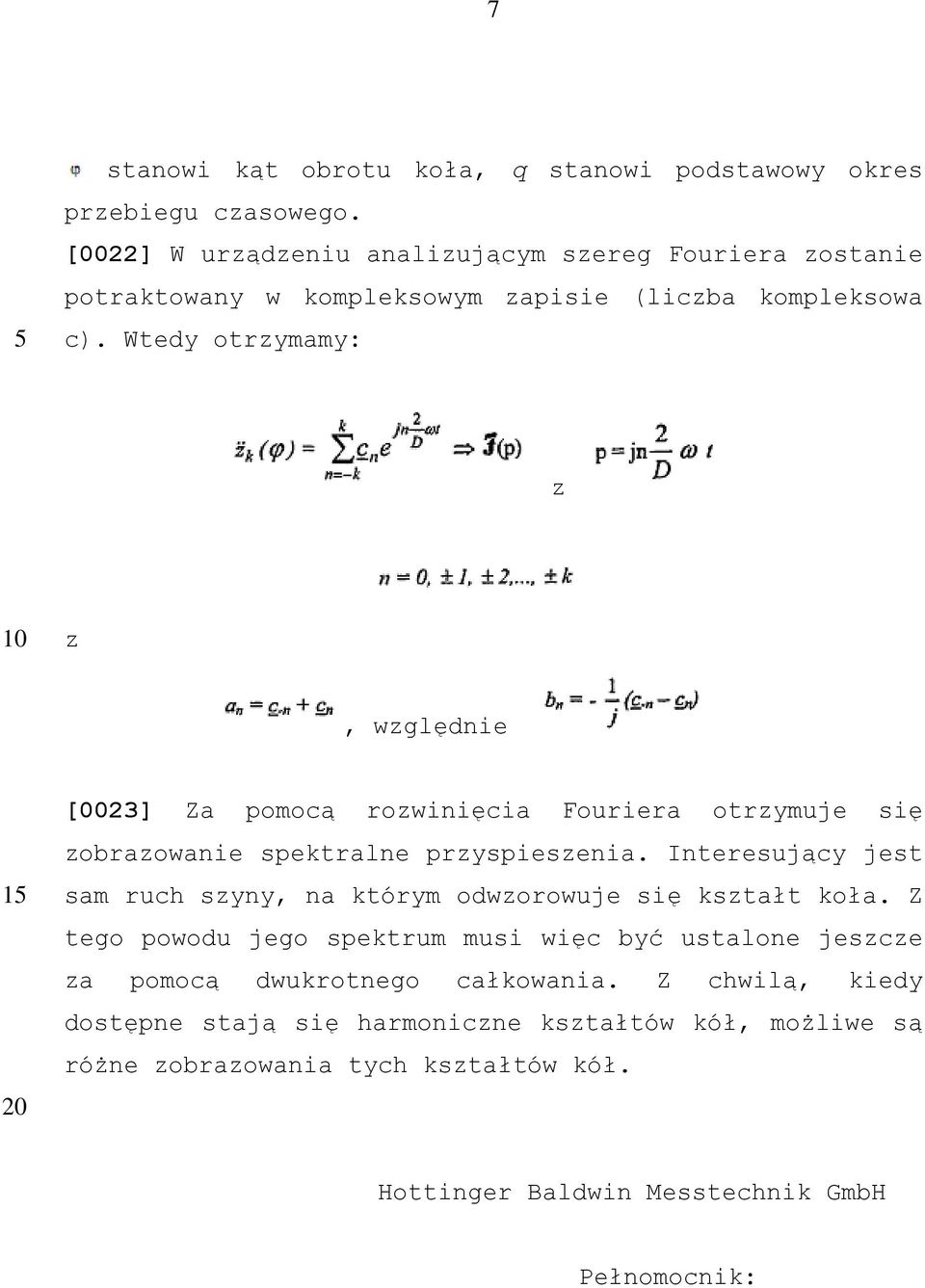 Wtedy otrzymamy: z z, względnie [0023] Za pomocą rozwinięcia Fouriera otrzymuje się zobrazowanie spektralne przyspieszenia.