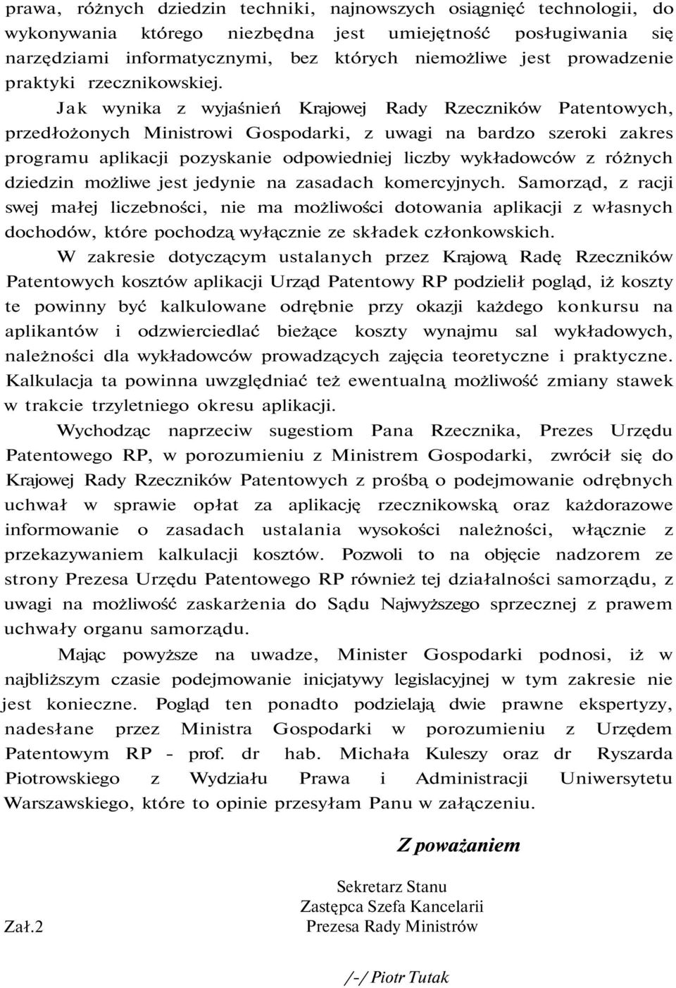 Jak wynika z wyjaśnień Krajowej Rady Rzeczników Patentowych, przedłożonych Ministrowi Gospodarki, z uwagi na bardzo szeroki zakres programu aplikacji pozyskanie odpowiedniej liczby wykładowców z