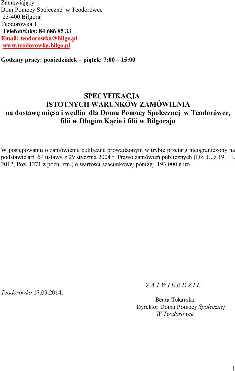 pl Godziny pracy: poniedziałek piątek: 7:00 15:00 SPECYFIKACJA ISTOTNYCH WARUNKÓW ZAMÓWIENIA na dostawę mięsa i wędlin dla Domu Pomocy Społecznej w Teodorówce, filii w Długim