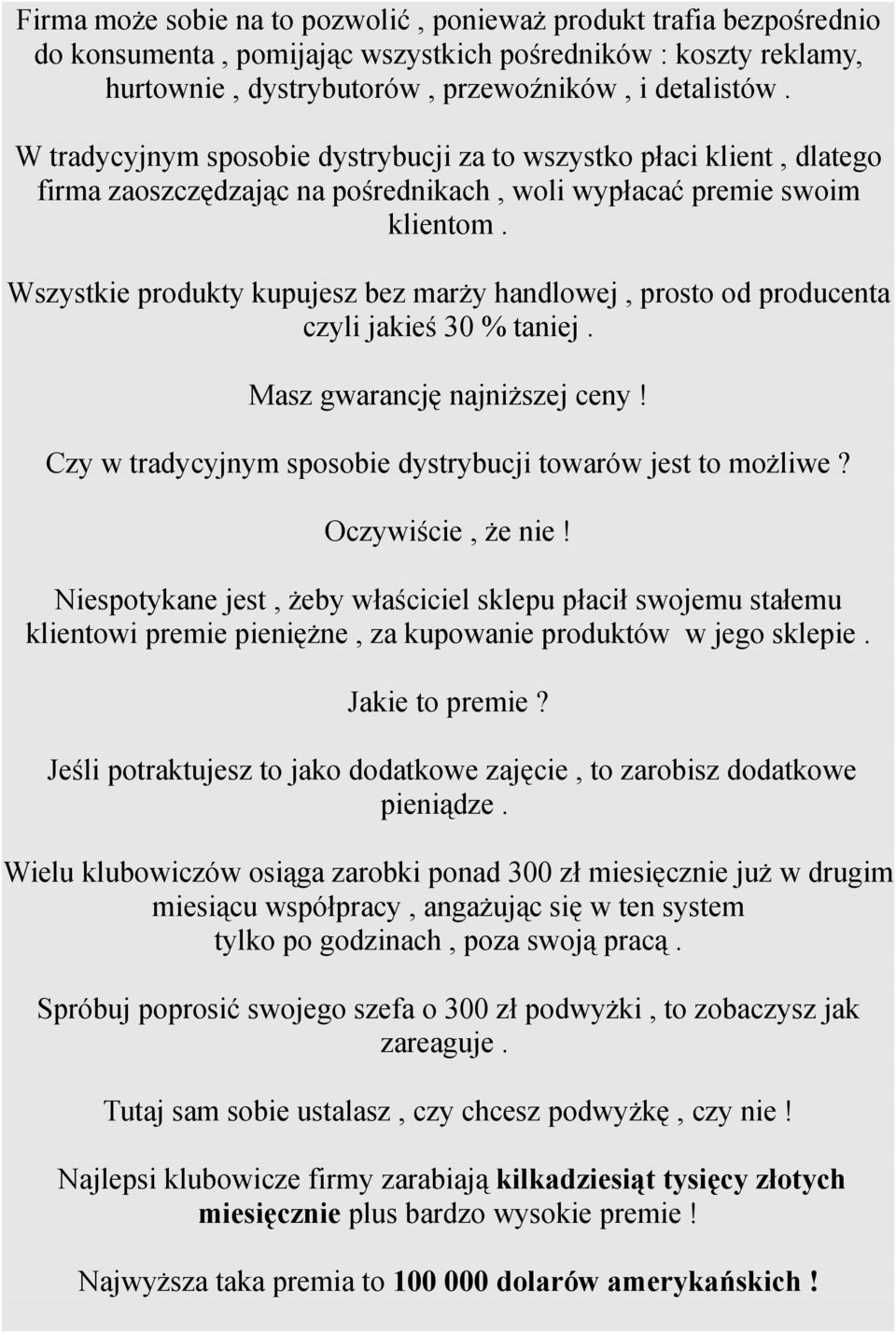 Wszystkie produkty kupujesz bez marży handlowej, prosto od producenta czyli jakieś 30 % taniej. Masz gwarancję najniższej ceny! Czy w tradycyjnym sposobie dystrybucji towarów jest to możliwe?