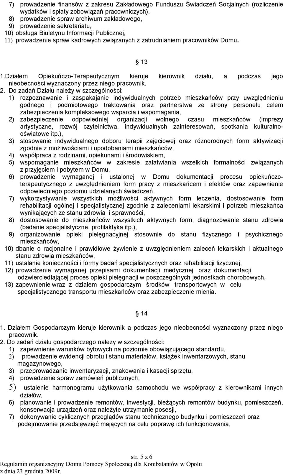 Działem Opiekuńczo-Terapeutycznym kieruje kierownik działu, a podczas jego nieobecności wyznaczony przez niego pracownik. 2.