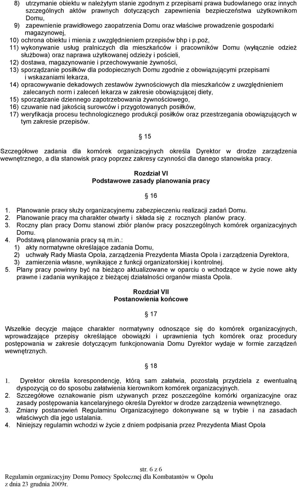 poż, 11) wykonywanie usług pralniczych dla mieszkańców i pracowników Domu (wyłącznie odzież służbowa) oraz naprawa użytkowanej odzieży i pościeli, 12) dostawa, magazynowanie i przechowywanie