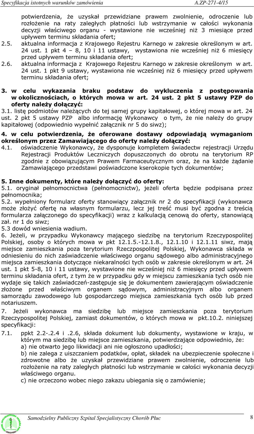 nie wcześniej niż 3 miesiące przed upływem terminu składania ofert; 2.5. aktualna informacja z Krajowego Rejestru Karnego w zakresie określonym w art. 24 ust.