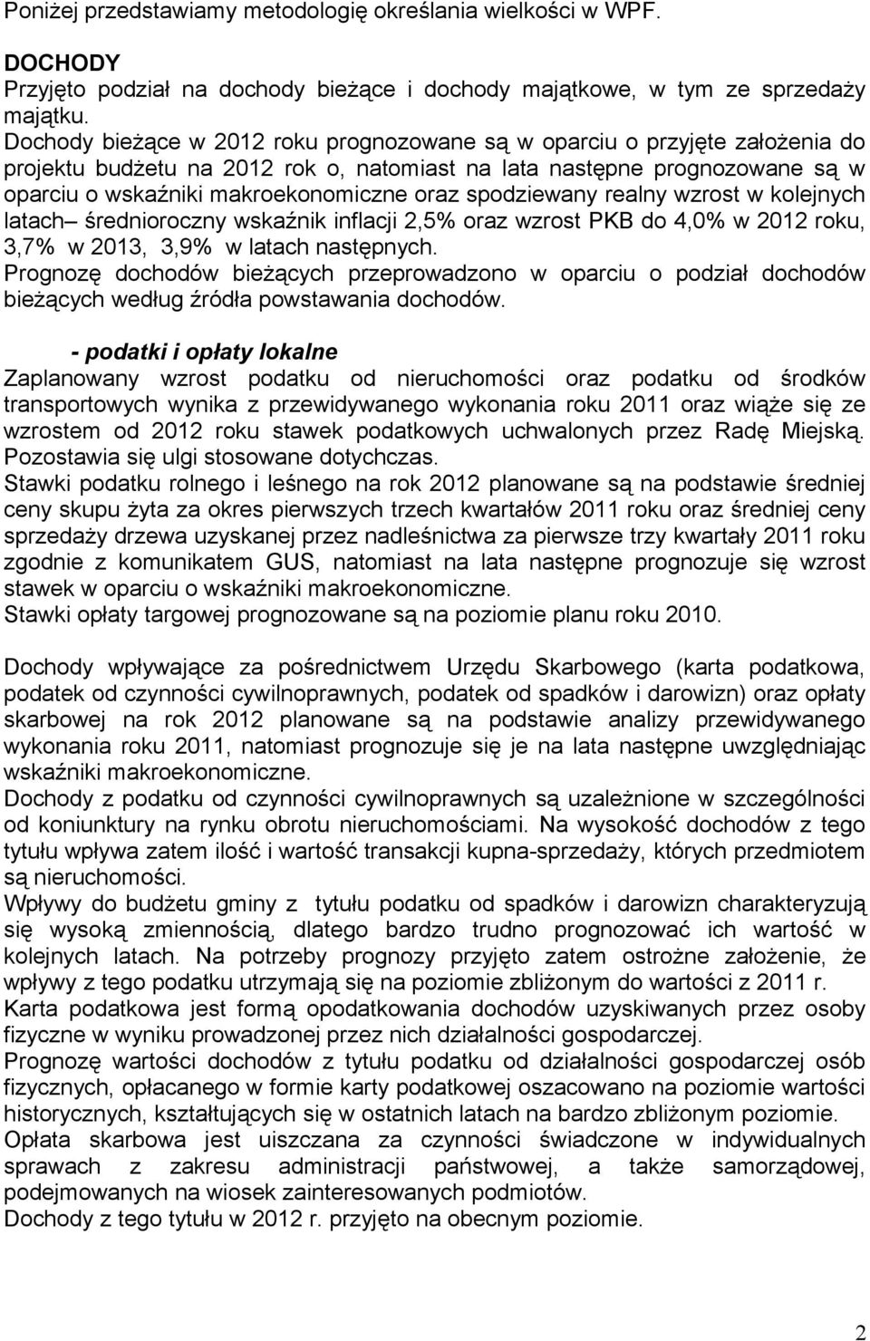 spodziewany realny wzrost w kolejnych latach średnioroczny wskaźnik inflacji 2,5% oraz wzrost PKB do 4,0% w 2012 roku, 3,7% w 2013, 3,9% w latach następnych.