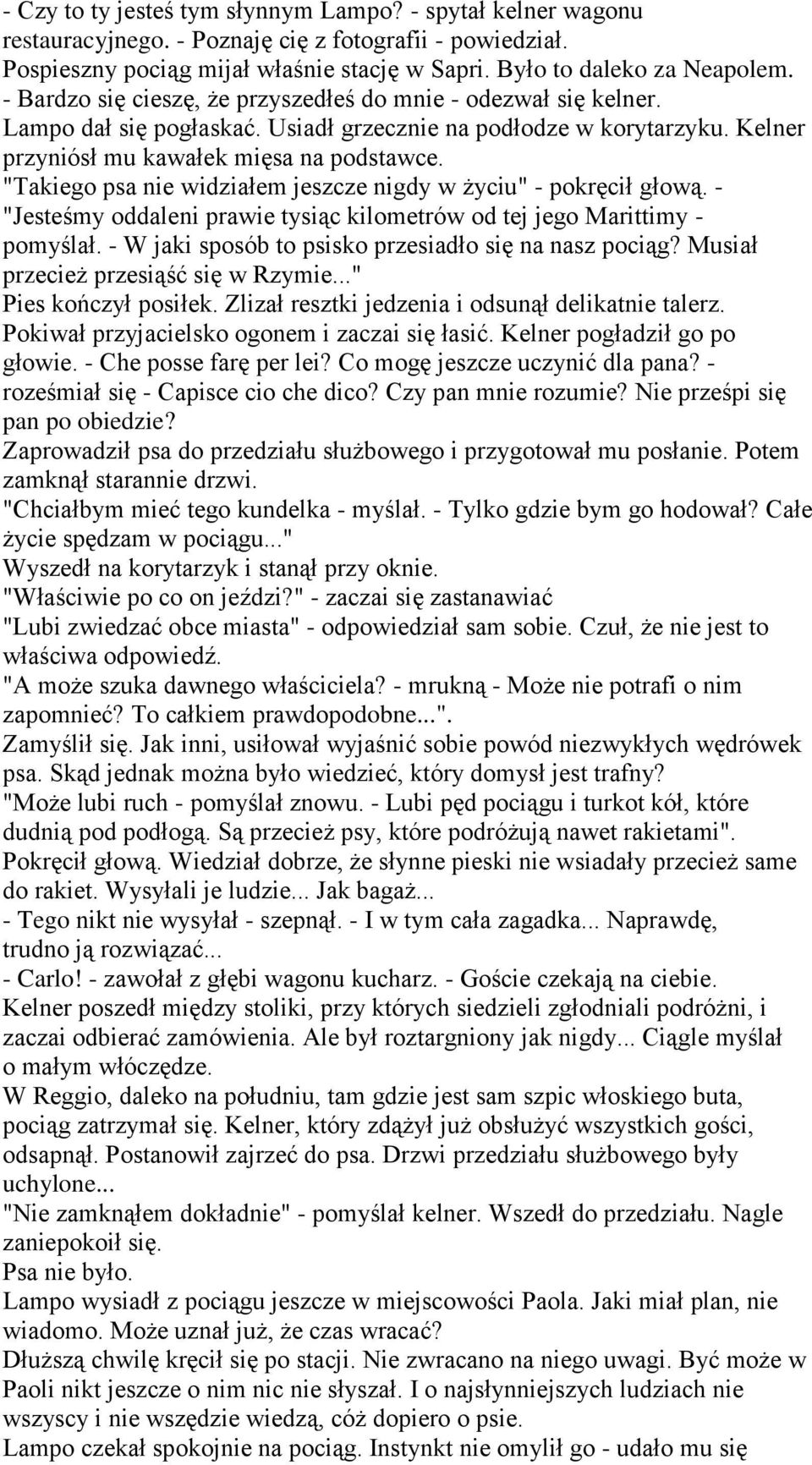 "Takiego psa nie widziałem jeszcze nigdy w życiu" - pokręcił głową. - "Jesteśmy oddaleni prawie tysiąc kilometrów od tej jego Marittimy - pomyślał.