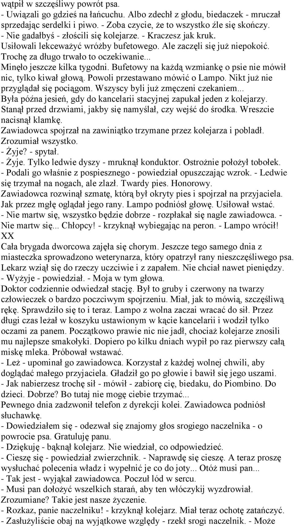 .. Minęło jeszcze kilka tygodni. Bufetowy na każdą wzmiankę o psie nie mówił nic, tylko kiwał głową. Powoli przestawano mówić o Lampo. Nikt już nie przyglądał się pociągom.